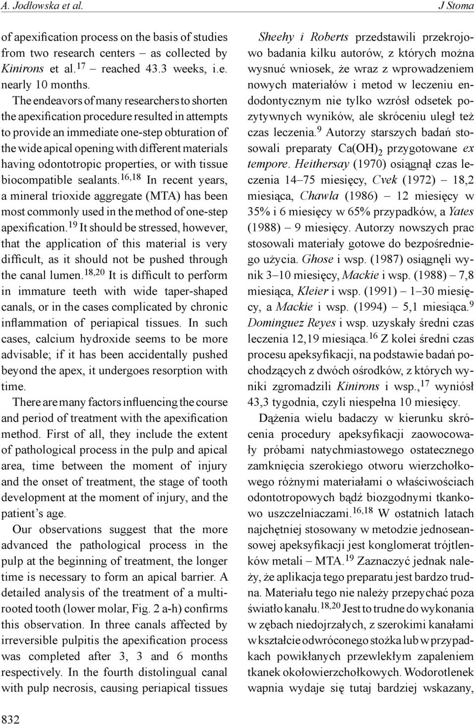 odontotropic properties, or with tissue biocompatible sealants. 16,18 In recent years, a mineral trioxide aggregate (MTA) has been most commonly used in the method of one-step apexification.