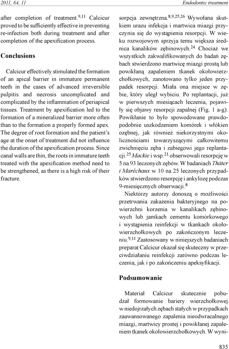 Conclusions Calcicur effectively stimulated the formation of an apical barrier in immature permanent teeth in the cases of advanced irreversible pulpitis and necrosis uncomplicated and complicated by