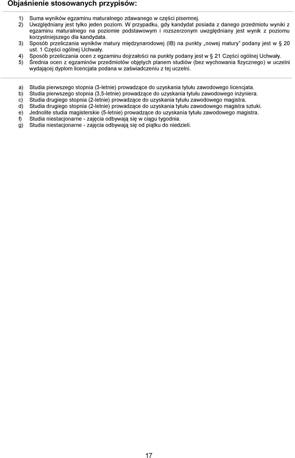 3) Sposób przeliczania wyników matury międzynarodowej (IB) na punkty nowej matury podany jest w 20 ust. 1 Części ogólnej Uchwały.