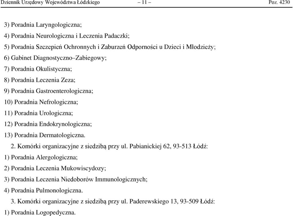 Zabiegowy; 7) Poradnia Okulistyczna; 8) Poradnia Leczenia Zeza; 9) Poradnia Gastroenterologiczna; 10) Poradnia Nefrologiczna; 11) Poradnia Urologiczna; 12) Poradnia Endokrynologiczna; 13)