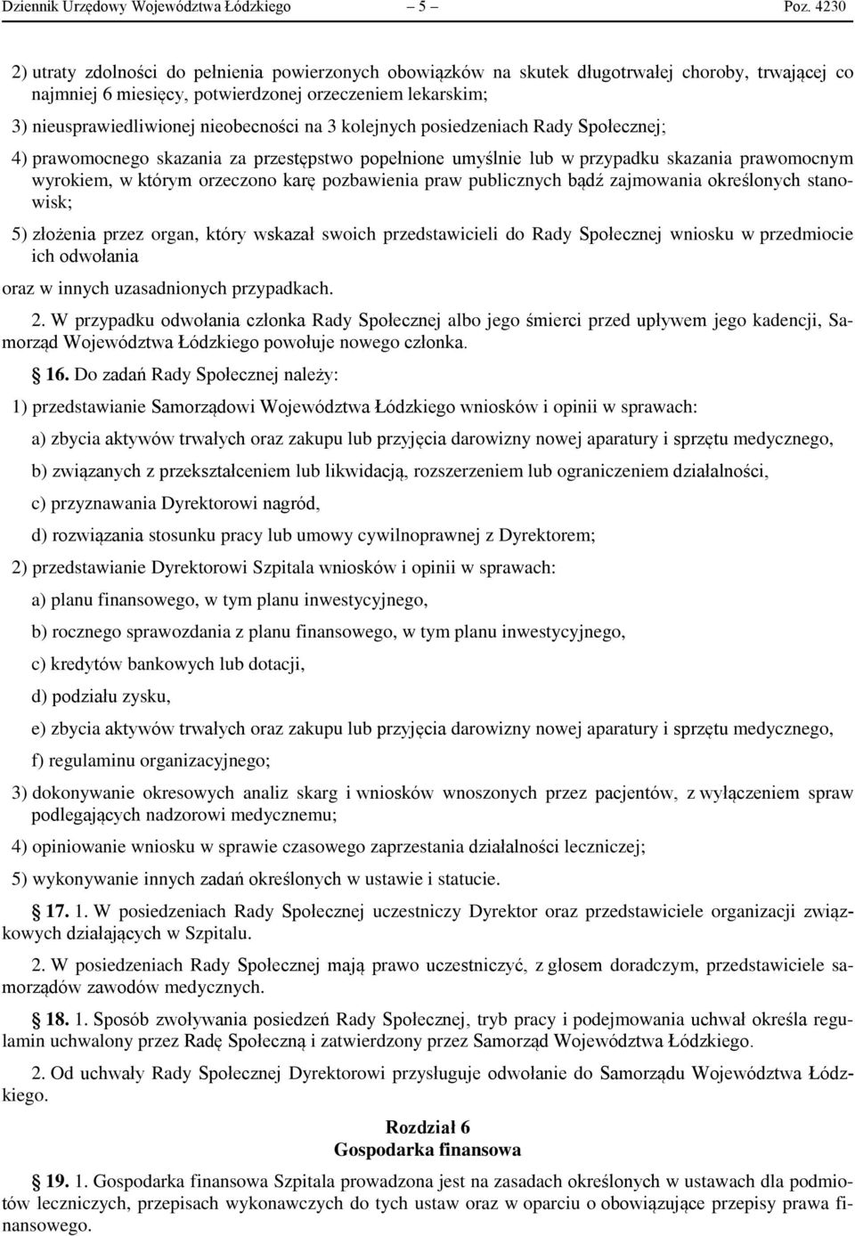 nieobecności na 3 kolejnych posiedzeniach Rady Społecznej; 4) prawomocnego skazania za przestępstwo popełnione umyślnie lub w przypadku skazania prawomocnym wyrokiem, w którym orzeczono karę