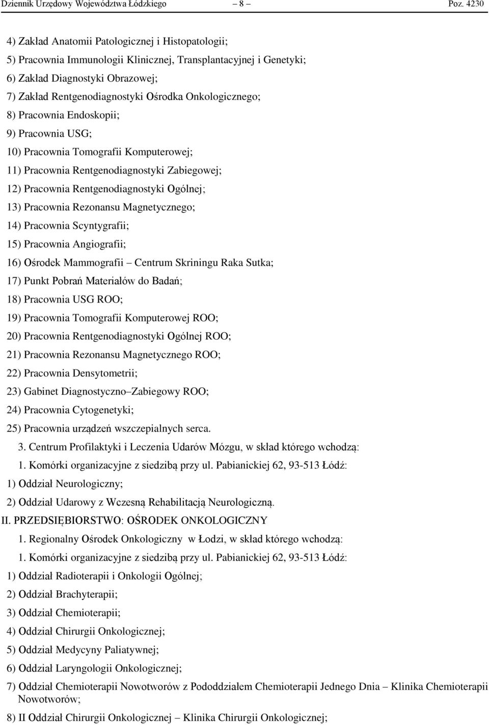 Onkologicznego; 8) Pracownia Endoskopii; 9) Pracownia USG; 10) Pracownia Tomografii Komputerowej; 11) Pracownia Rentgenodiagnostyki Zabiegowej; 12) Pracownia Rentgenodiagnostyki Ogólnej; 13)