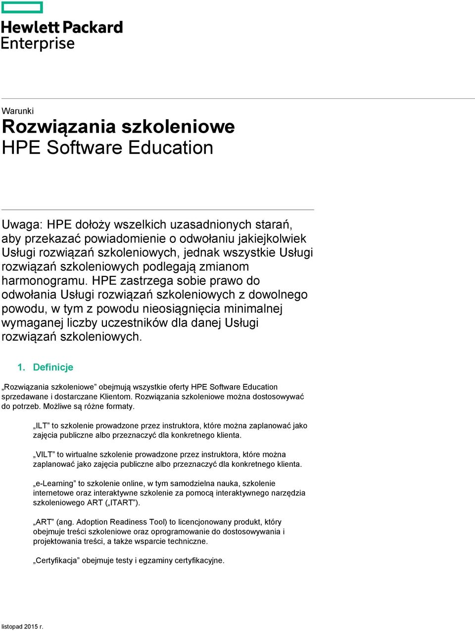 HPE zastrzega sobie prawo do odwołania Usługi rozwiązań szkoleniowych z dowolnego powodu, w tym z powodu nieosiągnięcia minimalnej wymaganej liczby uczestników dla danej Usługi rozwiązań