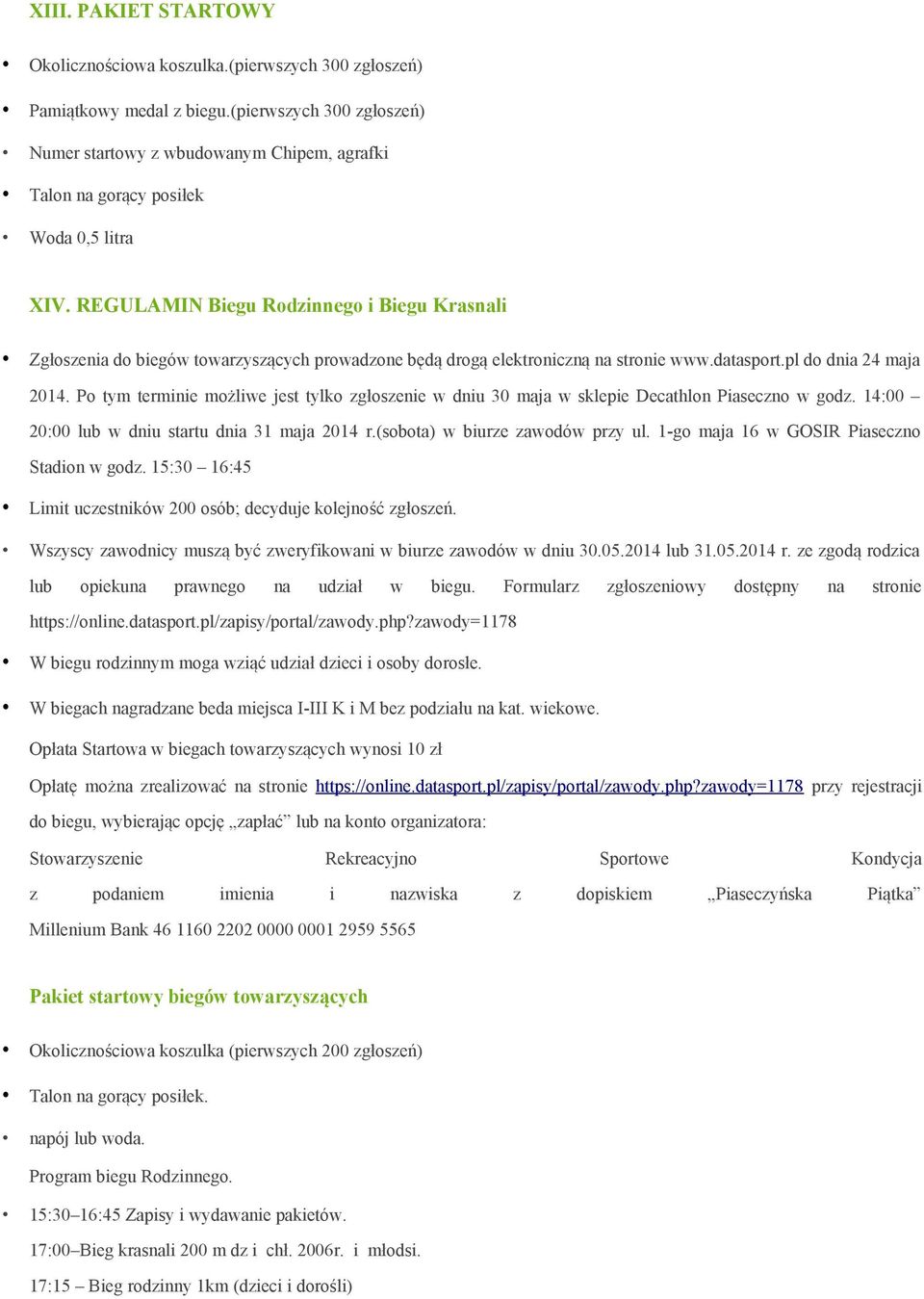 REGULAMIN Biegu Rodzinnego i Biegu Krasnali Zgłoszenia do biegów towarzyszących prowadzone będą drogą elektroniczną na stronie www.datasport.pl do dnia 24 maja 2014.