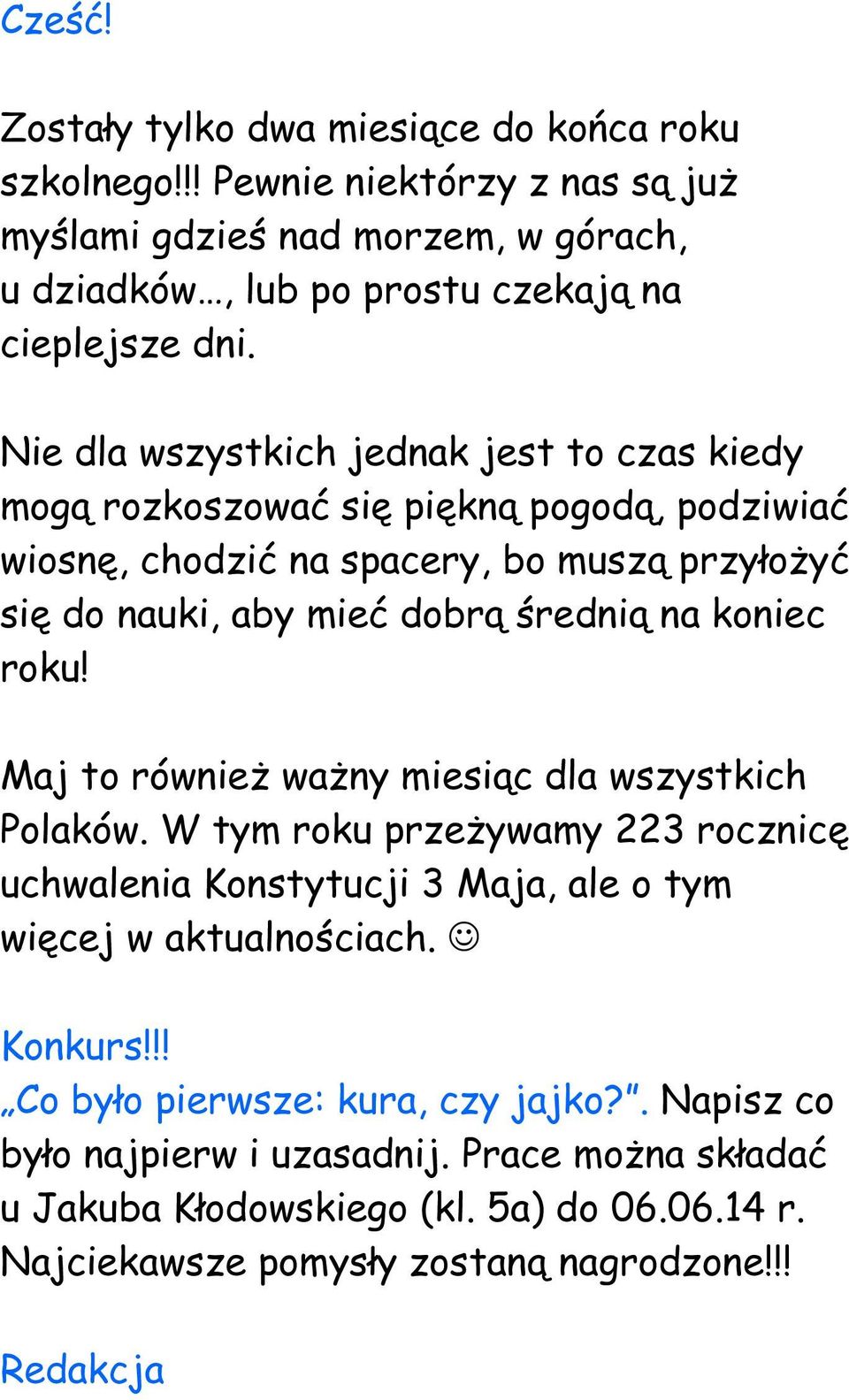 koniec roku! Maj to również ważny miesiąc dla wszystkich Polaków. W tym roku przeżywamy 223 rocznicę uchwalenia Konstytucji 3 Maja, ale o tym więcej w aktualnościach. Konkurs!