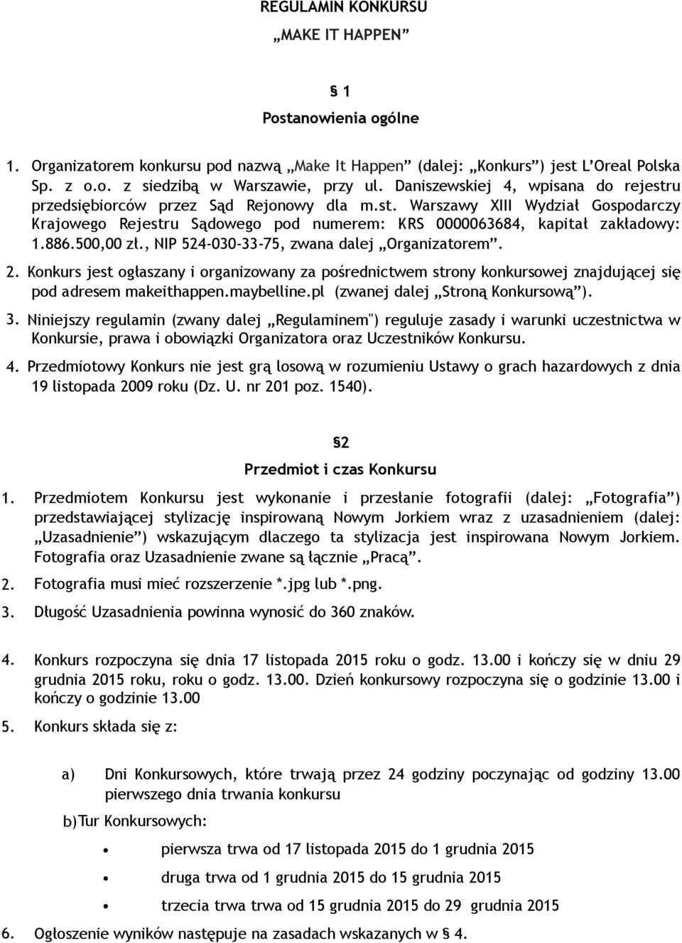 500,00 zł., NIP 524-030-33-75, zwana dalej Organizatorem. 2. Konkurs jest ogłaszany i organizowany za pośrednictwem strony konkursowej znajdującej się pod adresem makeithappen.maybelline.