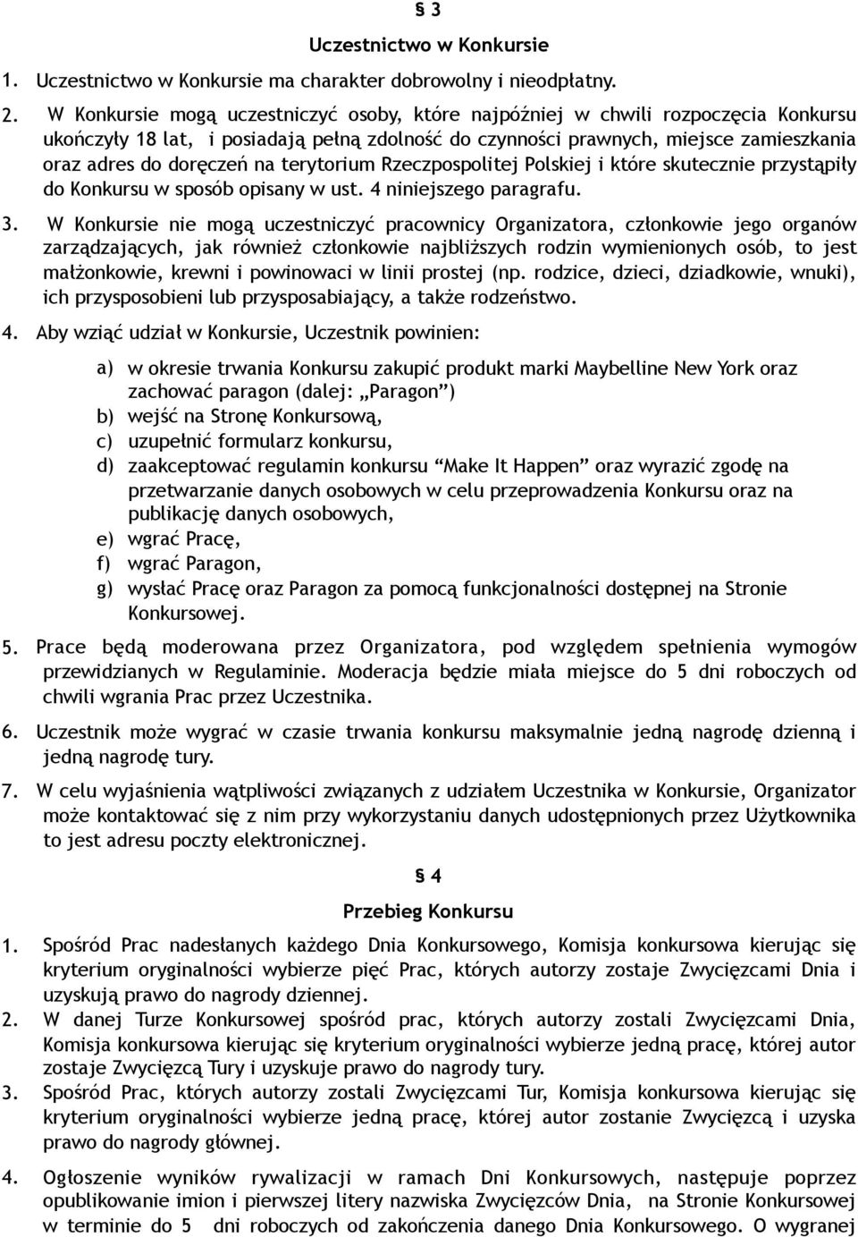 terytorium Rzeczpospolitej Polskiej i które skutecznie przystąpiły do Konkursu w sposób opisany w ust. 4 niniejszego paragrafu. 3.