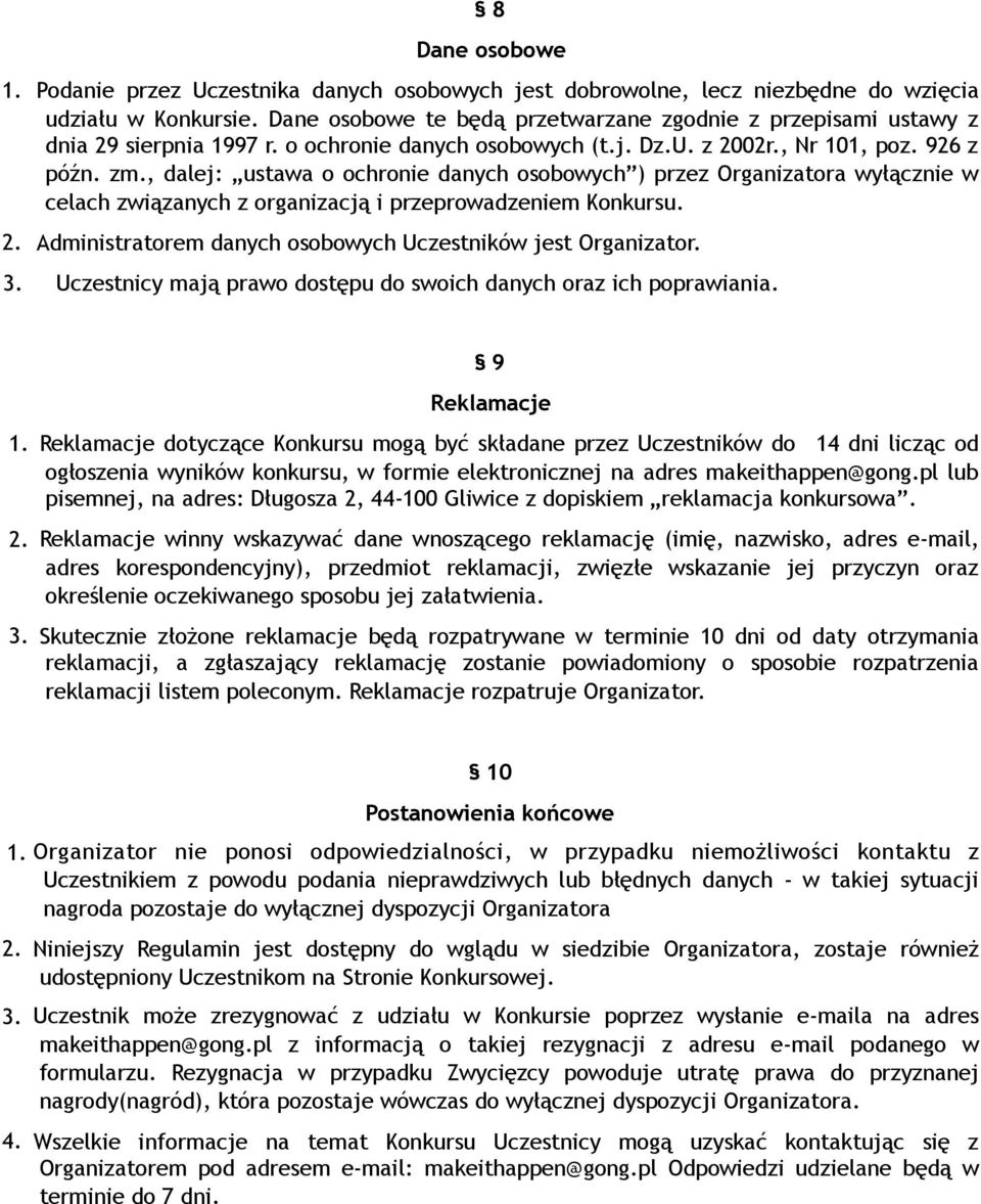 , dalej: ustawa o ochronie danych osobowych ) przez Organizatora wyłącznie w celach związanych z organizacją i przeprowadzeniem Konkursu. 2.