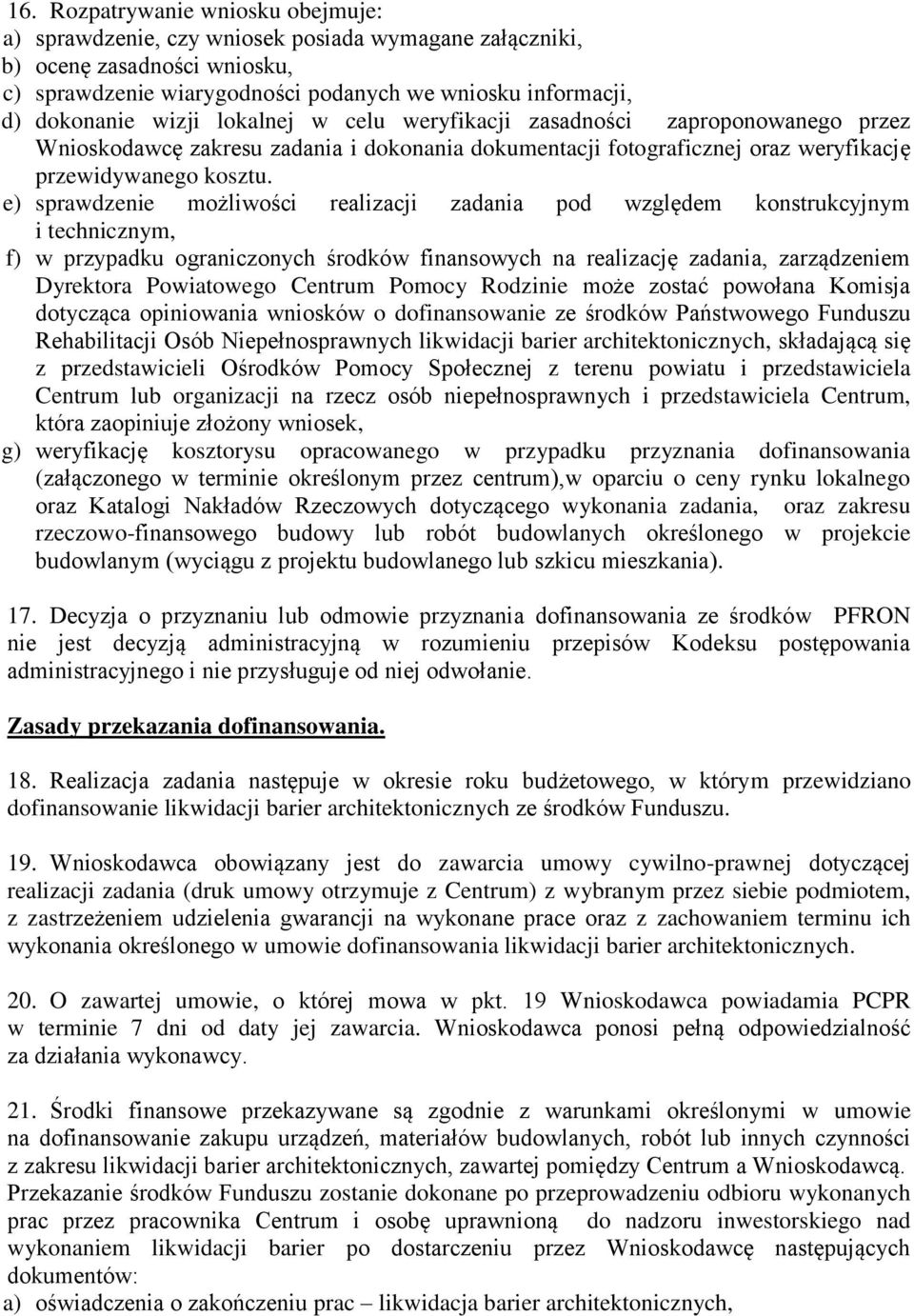 e) sprawdzenie możliwości realizacji zadania pod względem konstrukcyjnym i technicznym, f) w przypadku ograniczonych środków finansowych na realizację zadania, zarządzeniem Dyrektora Powiatowego