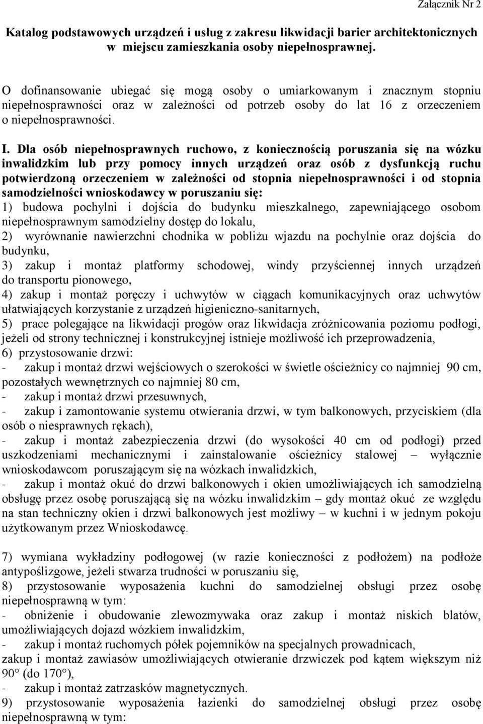 Dla osób niepełnosprawnych ruchowo, z koniecznością poruszania się na wózku inwalidzkim lub przy pomocy innych urządzeń oraz osób z dysfunkcją ruchu potwierdzoną orzeczeniem w zależności od stopnia