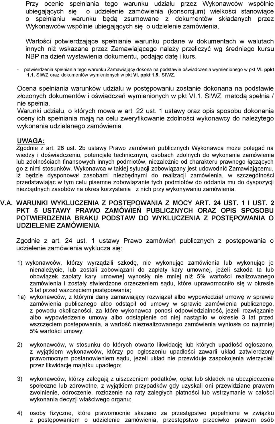 Wartości potwierdzające spełnianie warunku podane w dokumentach w walutach innych niż wskazane przez Zamawiającego należy przeliczyć wg średniego kursu NBP na dzień wystawienia dokumentu, podając