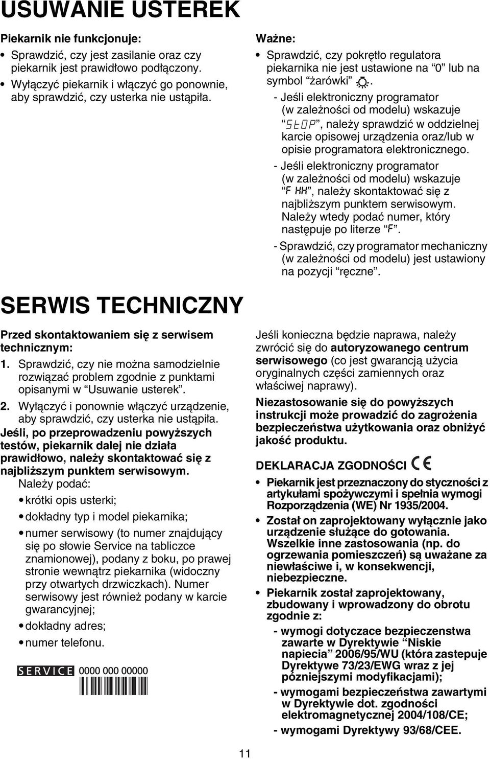 - Jeśli elektroniczny programator (w zależności od modelu) wskazuje, należy sprawdzić w oddzielnej karcie opisowej urządzenia oraz/lub w opisie programatora elektronicznego.