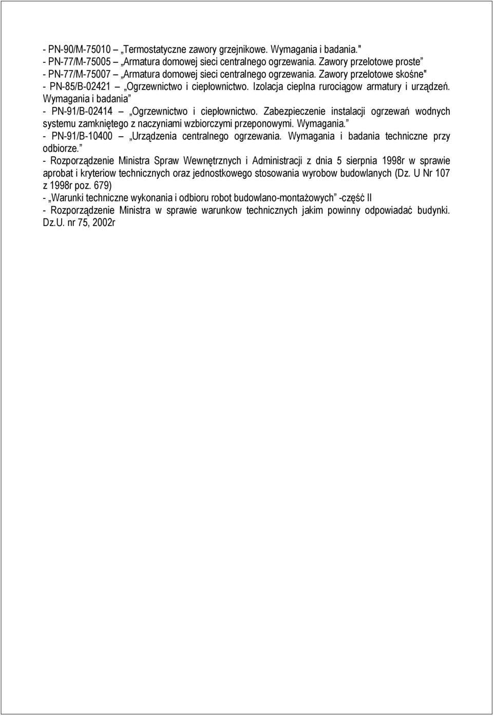 Izolacja cieplna rurociągow armatury i urządzeń. Wymagania i badania - PN-91/B-02414 Ogrzewnictwo i ciepłownictwo.