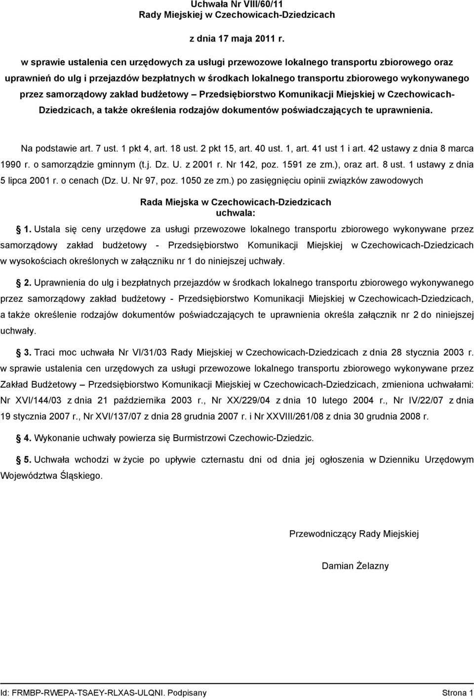 Na podstawie art. 7 ust. 1 pkt 4, art. 18 ust. 2 pkt 15, art. 40 ust. 1, art. 41 ust 1 i art. 42 ustawy z dnia 8 marca 1990 r. o samorządzie gminnym (t.j. Dz. U. z 2001 r. Nr 142, poz. 1591 ze zm.