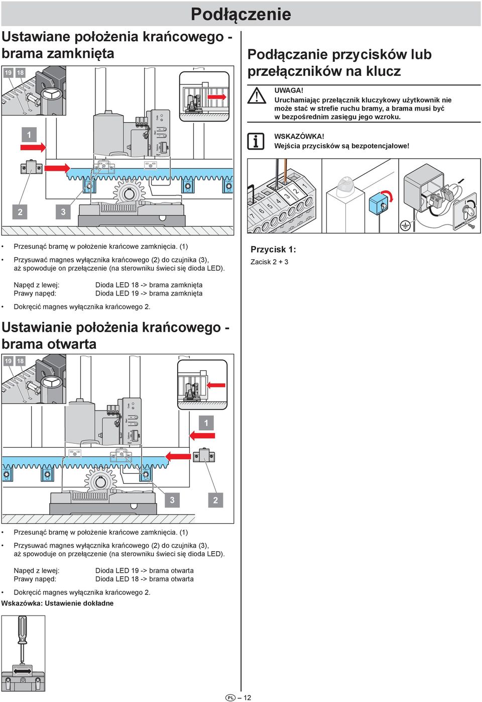 7 6 5 4 SOMMER SOMMER Przesunąć bramę w położenie krańcowe zamknięcia. () Przysuwać magnes wyłącznika krańcowego () do czujnika (), aż spowoduje on przełączenie (na sterowniku świeci się dioda LED).