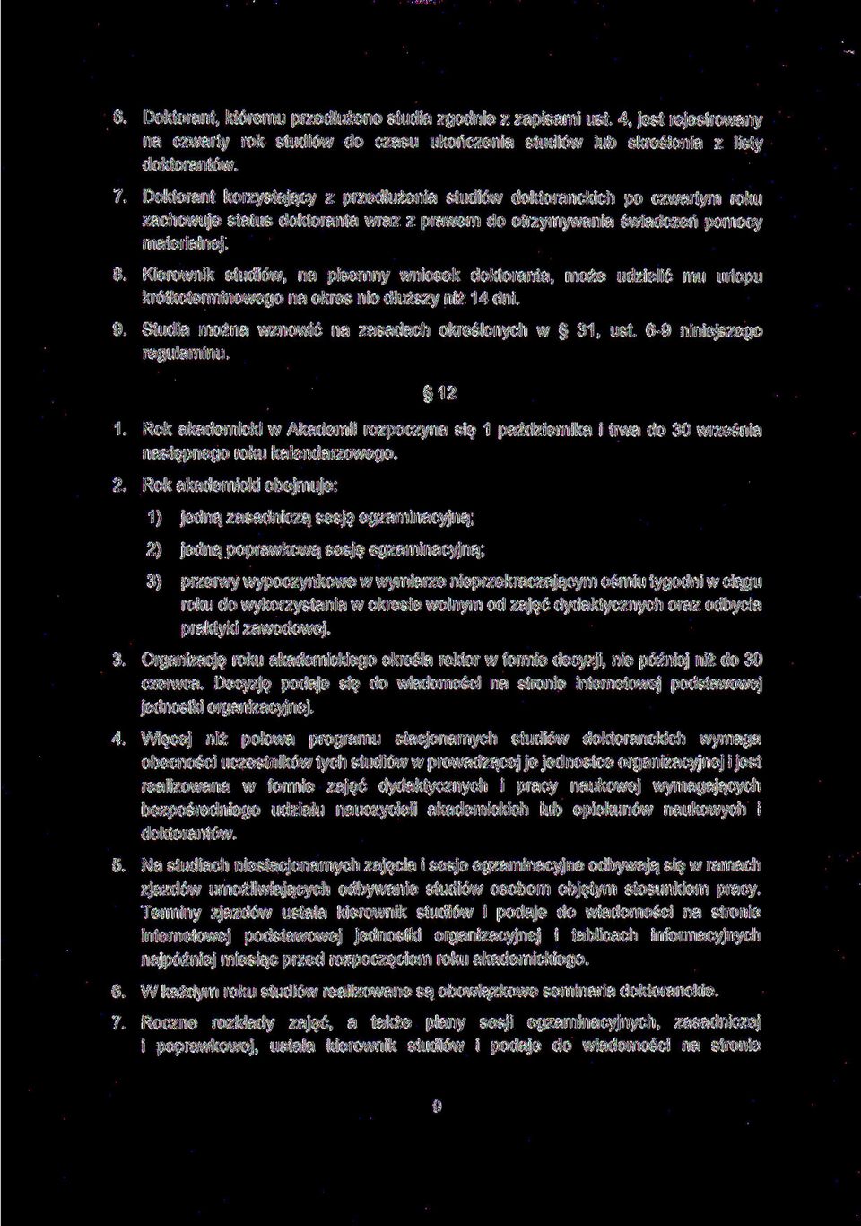 Kierownik studiów, na pisemny wniosek doktoranta, może udzielić mu urlopu krótkoterminowego na okres nie dłuższy niż 14 dni. 9. Studia można wznowić na zasadach określonych w 31, ust.