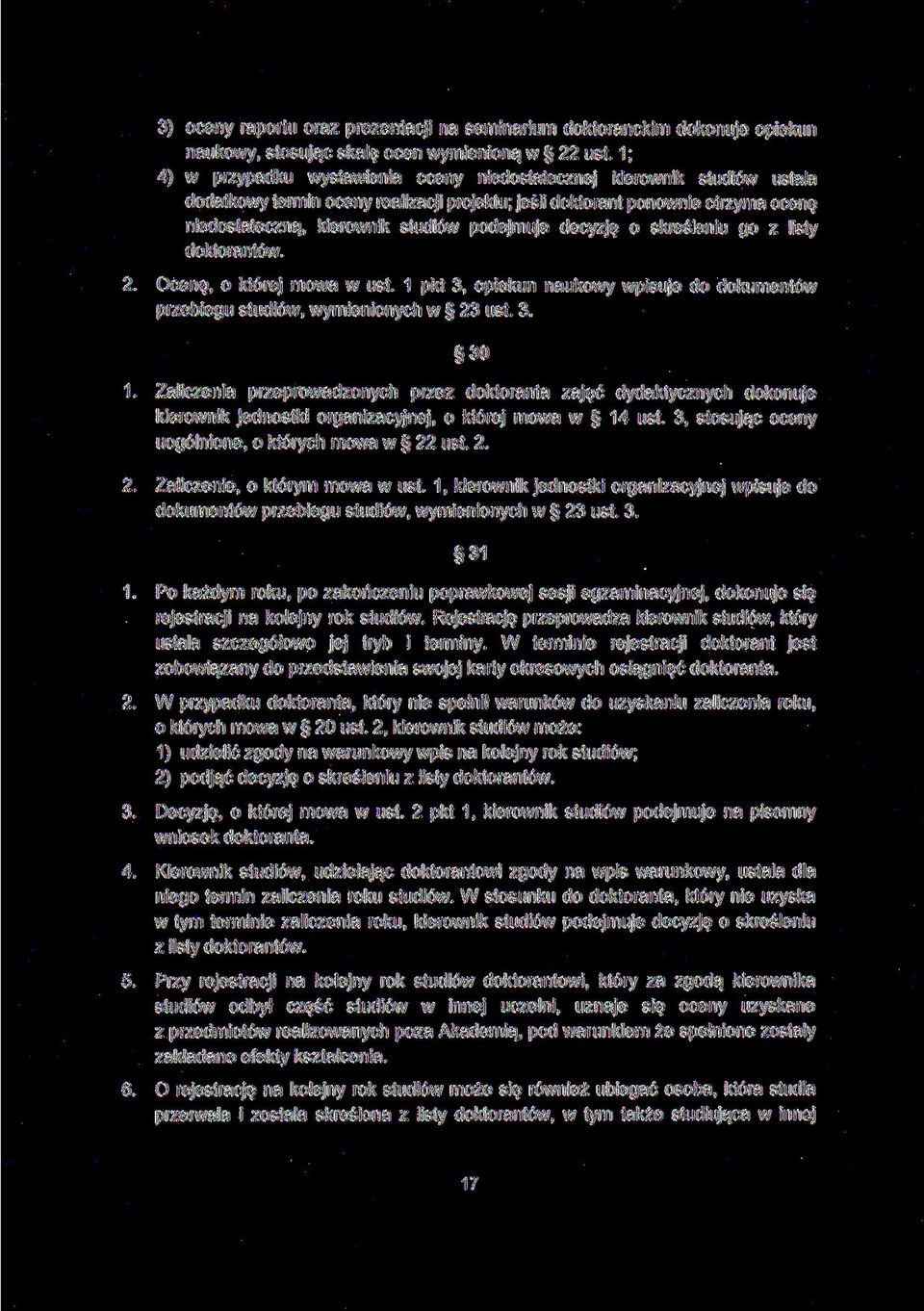 podejmuje decyzję o skreśleniu go z listy doktorantów. 2. Ocenę, o której mowa w ust. 1 pkt 3, opiekun naukowy wpisuje do dokumentów przebiegu studiów, wymienionych w 23 ust. 3. 30 1.