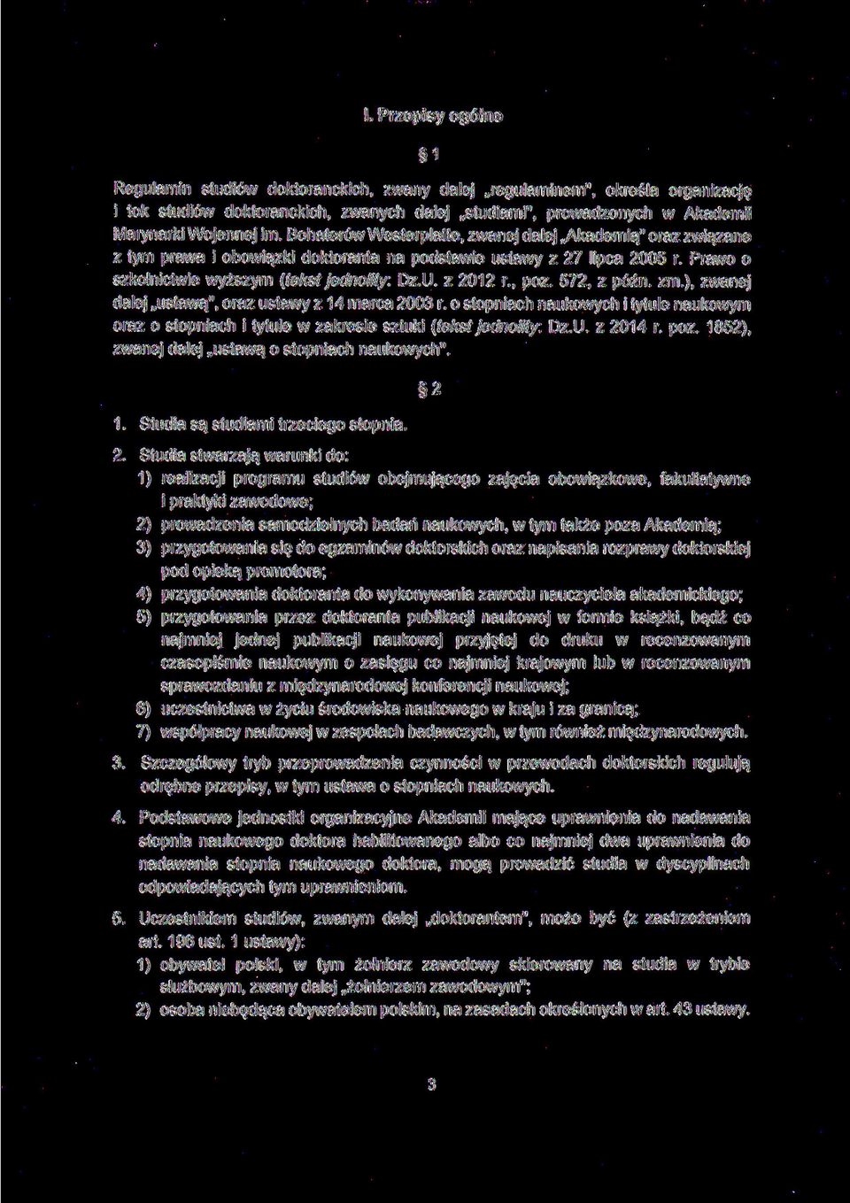 , póz. 572, z późn. zm.), zwanej dalej ustawą", oraz ustawy z 14 marca 2003 r. o stopniach naukowych i tytule naukowym oraz o stopniach i tytule w zakresie sztuki (tekst jednolity: Dz.U. z 2014 r.