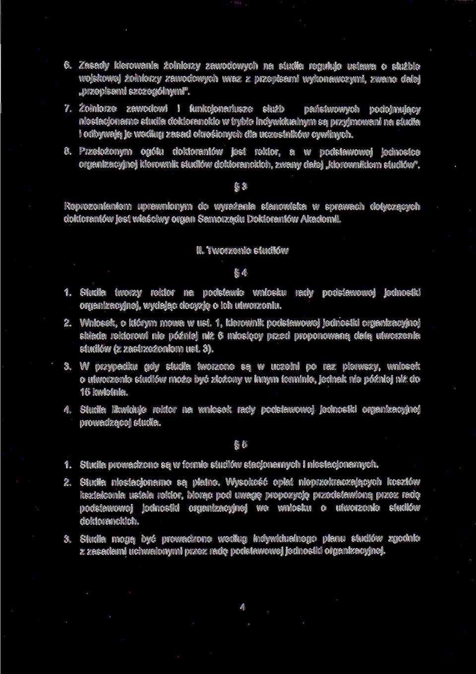 uczestników cywilnych. 8. Przełożonym ogółu doktorantów jest rektor, a w podstawowej jednostce organizacyjnej kierownik studiów doktoranckich, zwany dalej kierownikiem studiów".