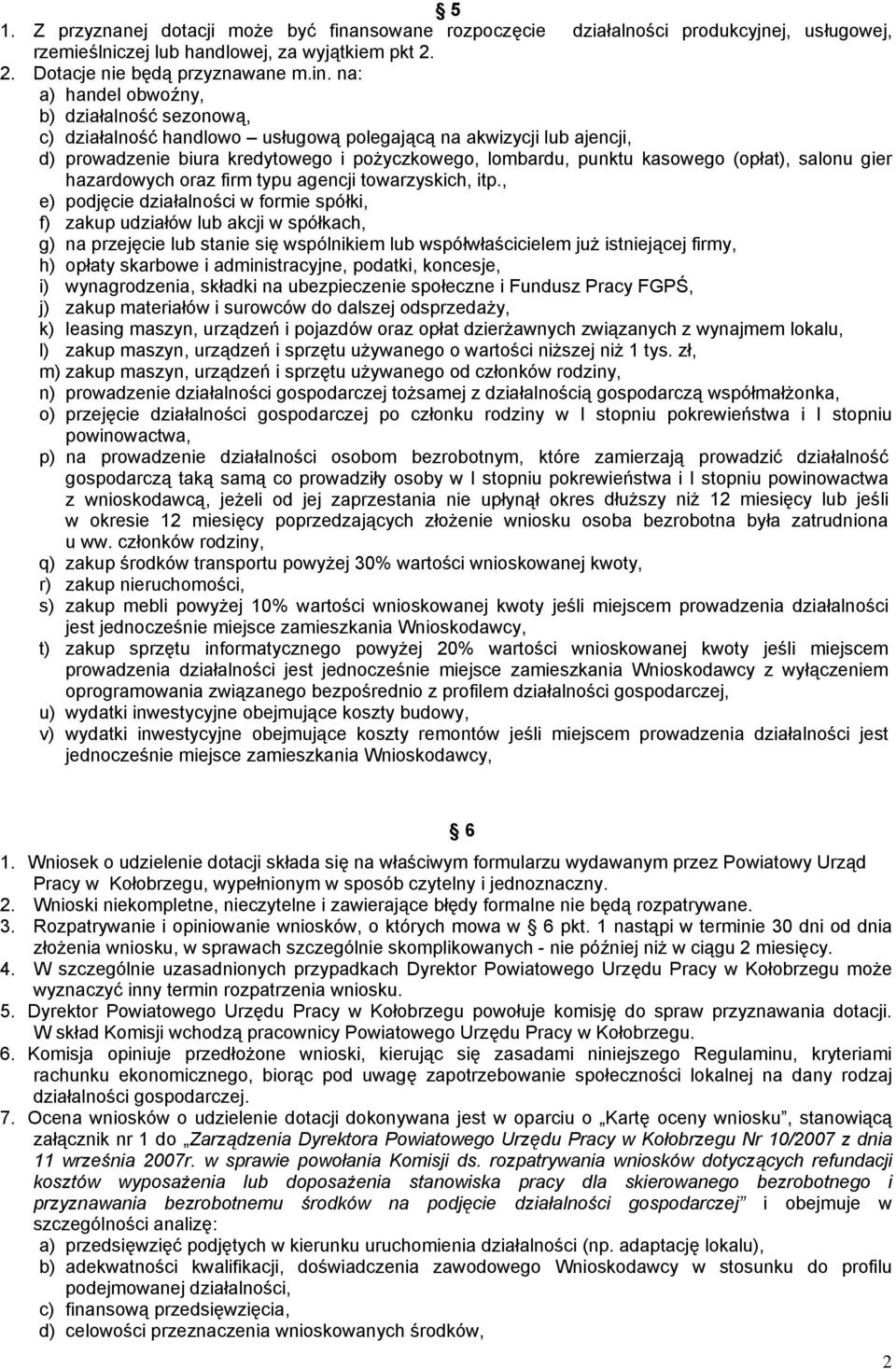 na: a) handel obwoźny, b) działalność sezonową, c) działalność handlowo usługową polegającą na akwizycji lub ajencji, d) prowadzenie biura kredytowego i pożyczkowego, lombardu, punktu kasowego