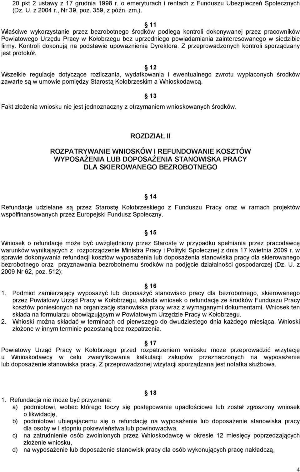 firmy. Kontroli dokonują na podstawie upoważnienia Dyrektora. Z przeprowadzonych kontroli sporządzany jest protokół.