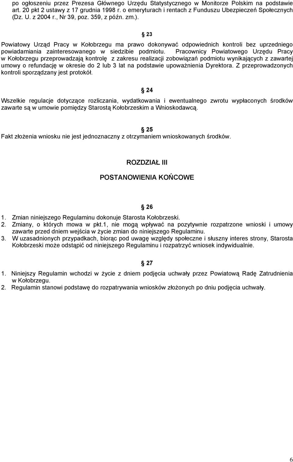 Pracownicy Powiatowego Urzędu Pracy w Kołobrzegu przeprowadzają kontrolę z zakresu realizacji zobowiązań podmiotu wynikających z zawartej umowy o refundację w okresie do 2 lub 3 lat na podstawie