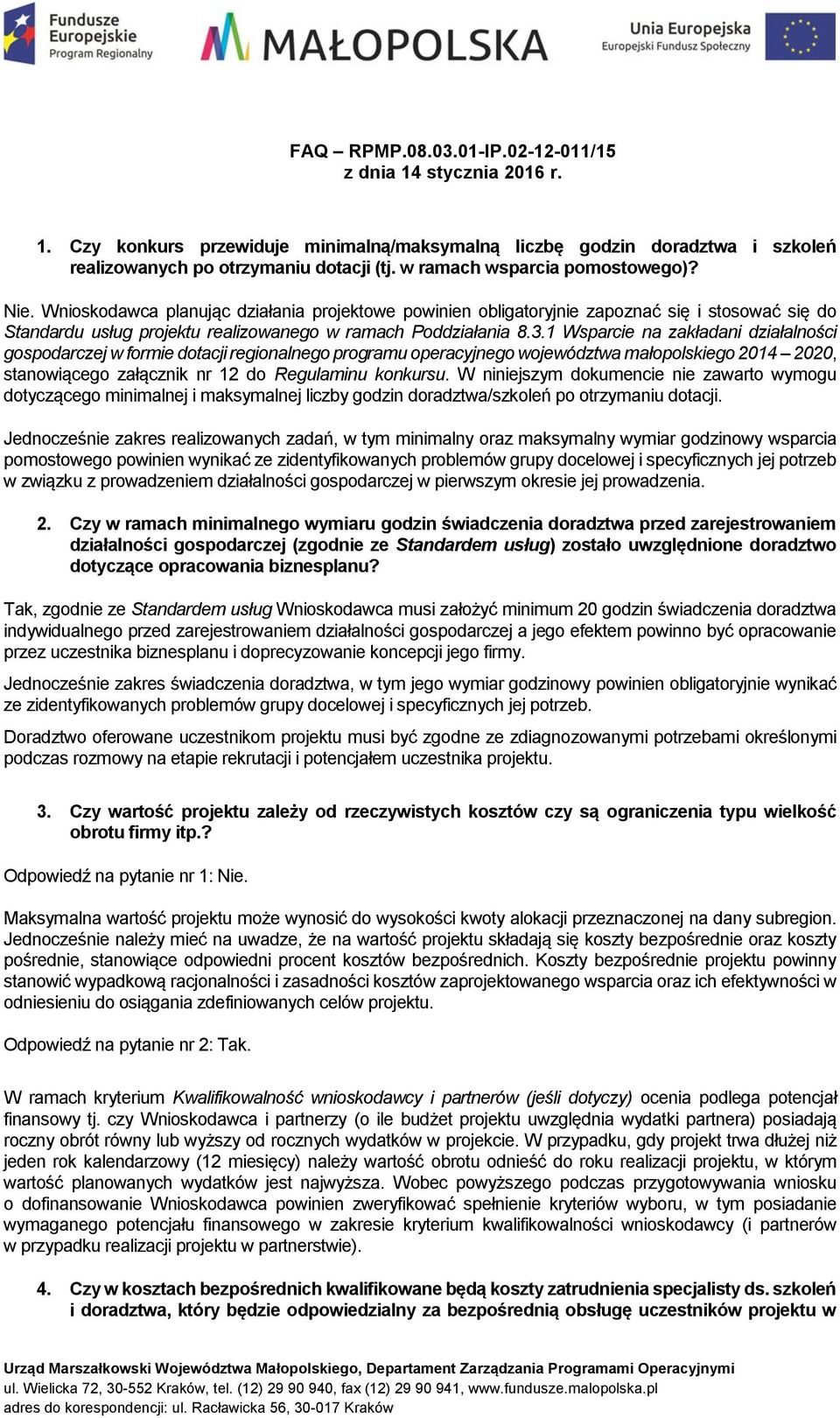 1 Wsparcie na zakładani działalności gospodarczej w formie dotacji regionalnego programu operacyjnego województwa małopolskiego 2014 2020, stanowiącego załącznik nr 12 do Regulaminu konkursu.