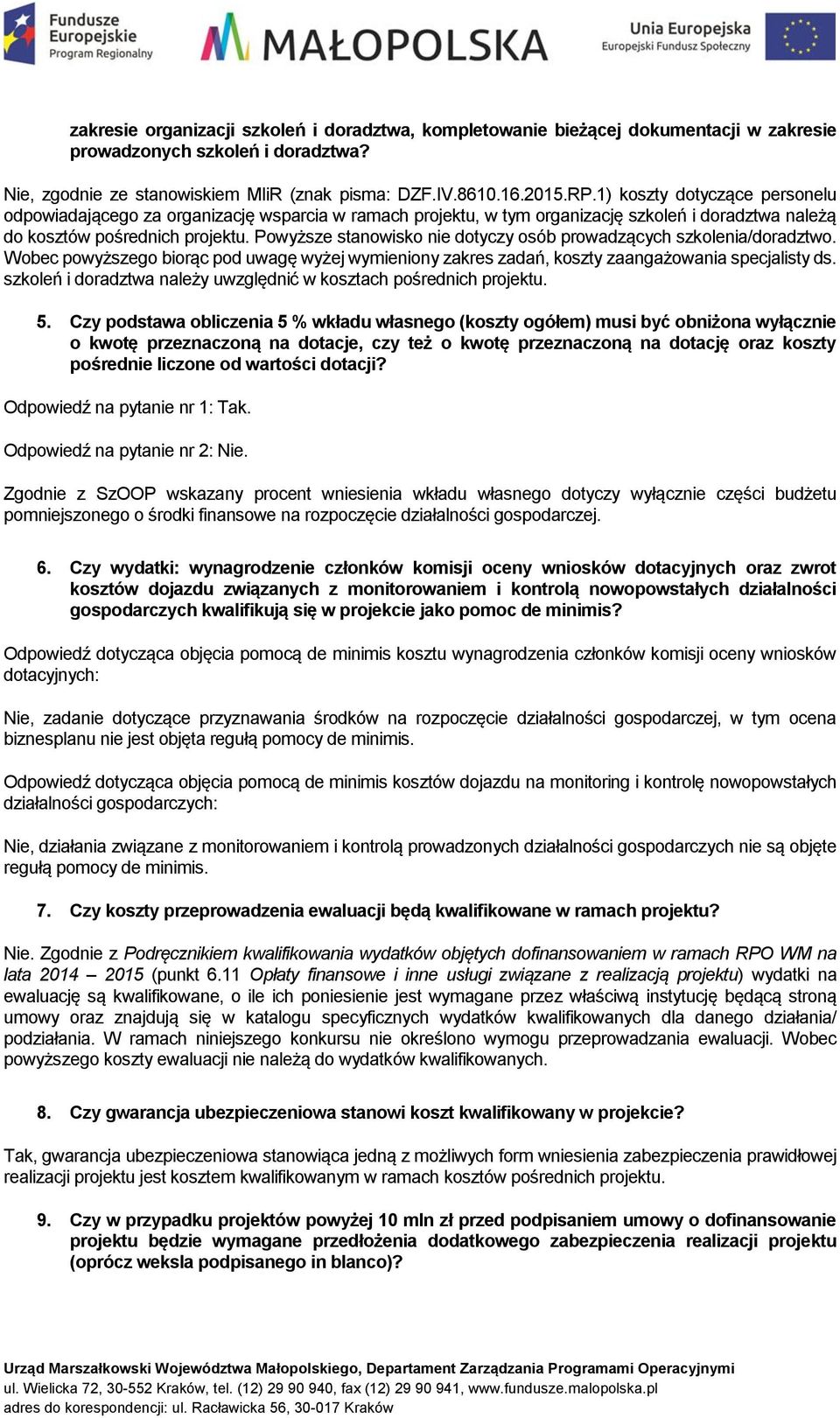 Powyższe stanowisko nie dotyczy osób prowadzących szkolenia/doradztwo. Wobec powyższego biorąc pod uwagę wyżej wymieniony zakres zadań, koszty zaangażowania specjalisty ds.