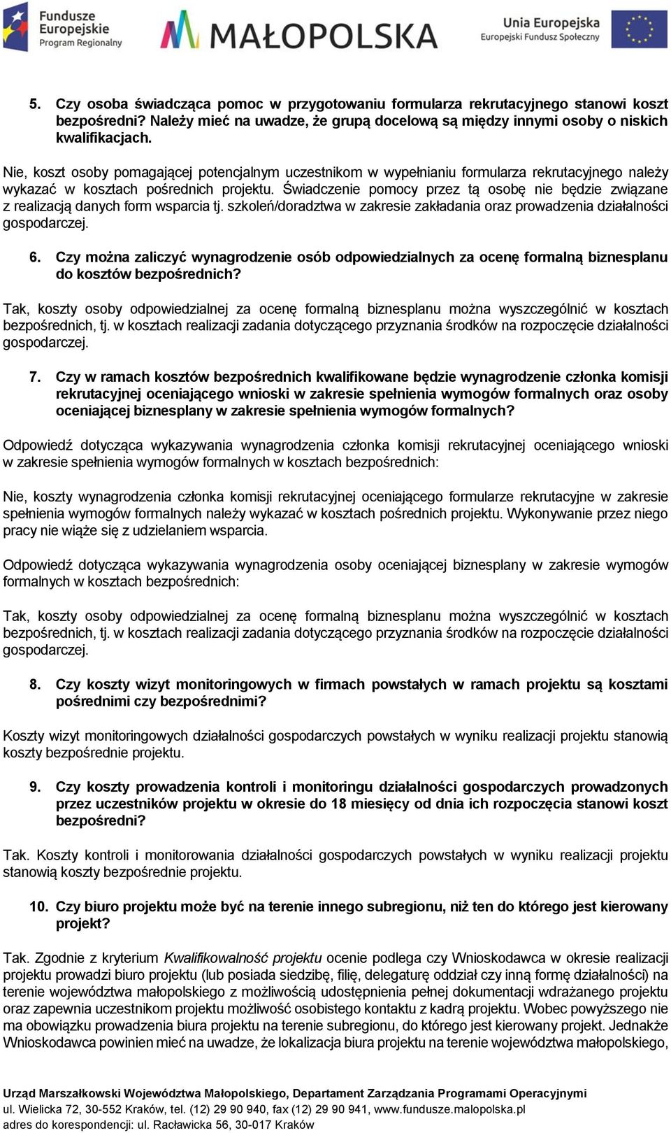 Świadczenie pomocy przez tą osobę nie będzie związane z realizacją danych form wsparcia tj. szkoleń/doradztwa w zakresie zakładania oraz prowadzenia działalności gospodarczej. 6.