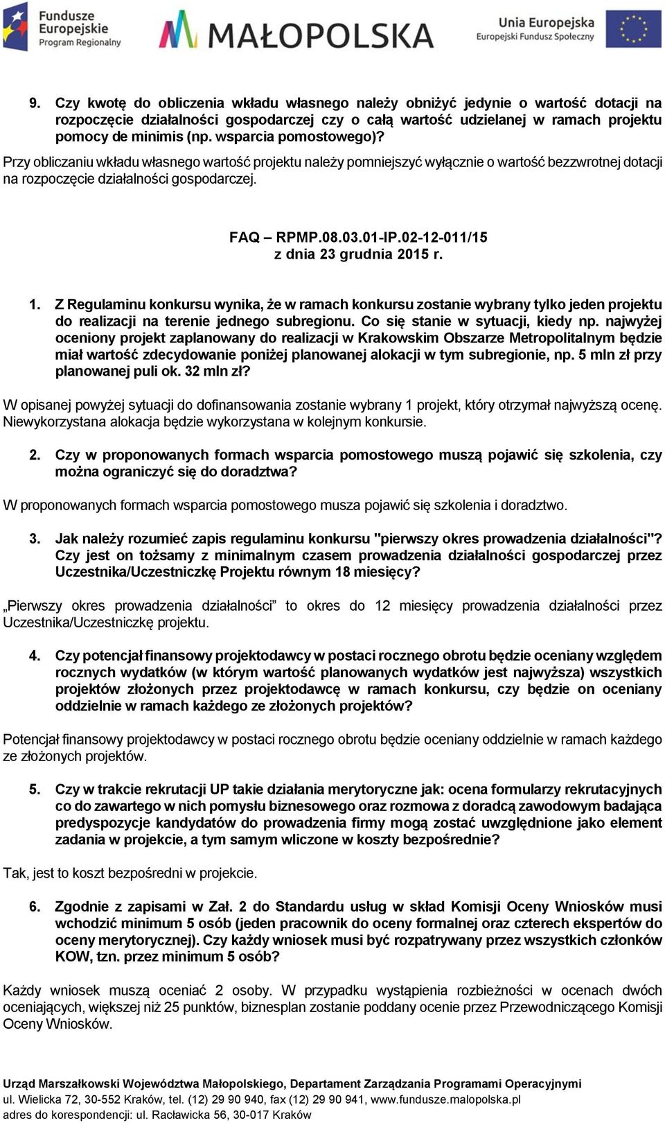 02-12-011/15 z dnia 23 grudnia 2015 r. 1. Z Regulaminu konkursu wynika, że w ramach konkursu zostanie wybrany tylko jeden projektu do realizacji na terenie jednego subregionu.