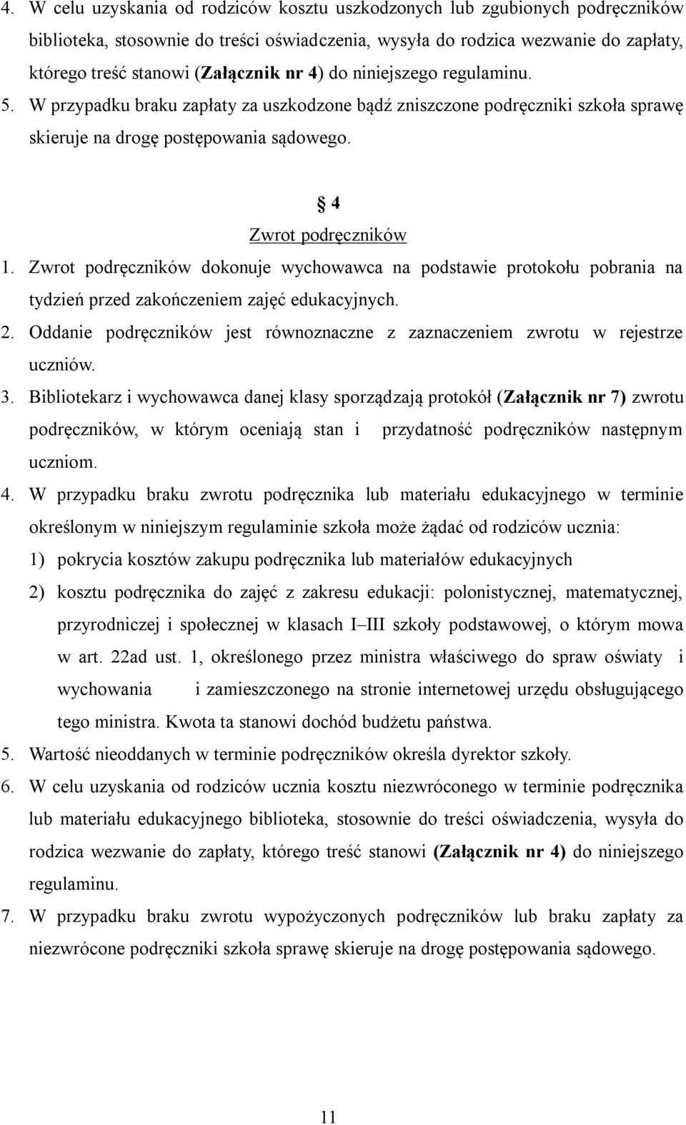 Zwrot podręczników dokonuje wychowawca na podstawie protokołu pobrania na tydzień przed zakończeniem zajęć edukacyjnych. 2.