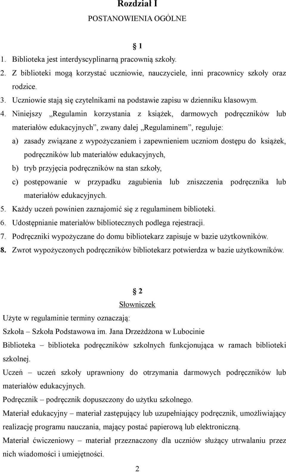 Niniejszy Regulamin korzystania z książek, darmowych podręczników lub materiałów edukacyjnych, zwany dalej Regulaminem, reguluje: a) zasady związane z wypożyczaniem i zapewnieniem uczniom dostępu do