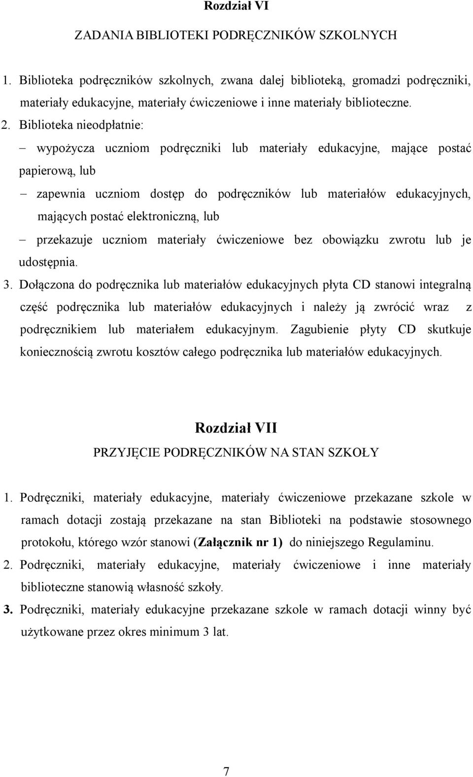 Biblioteka nieodpłatnie: wypożycza uczniom podręczniki lub materiały edukacyjne, mające postać papierową, lub zapewnia uczniom dostęp do podręczników lub materiałów edukacyjnych, mających postać