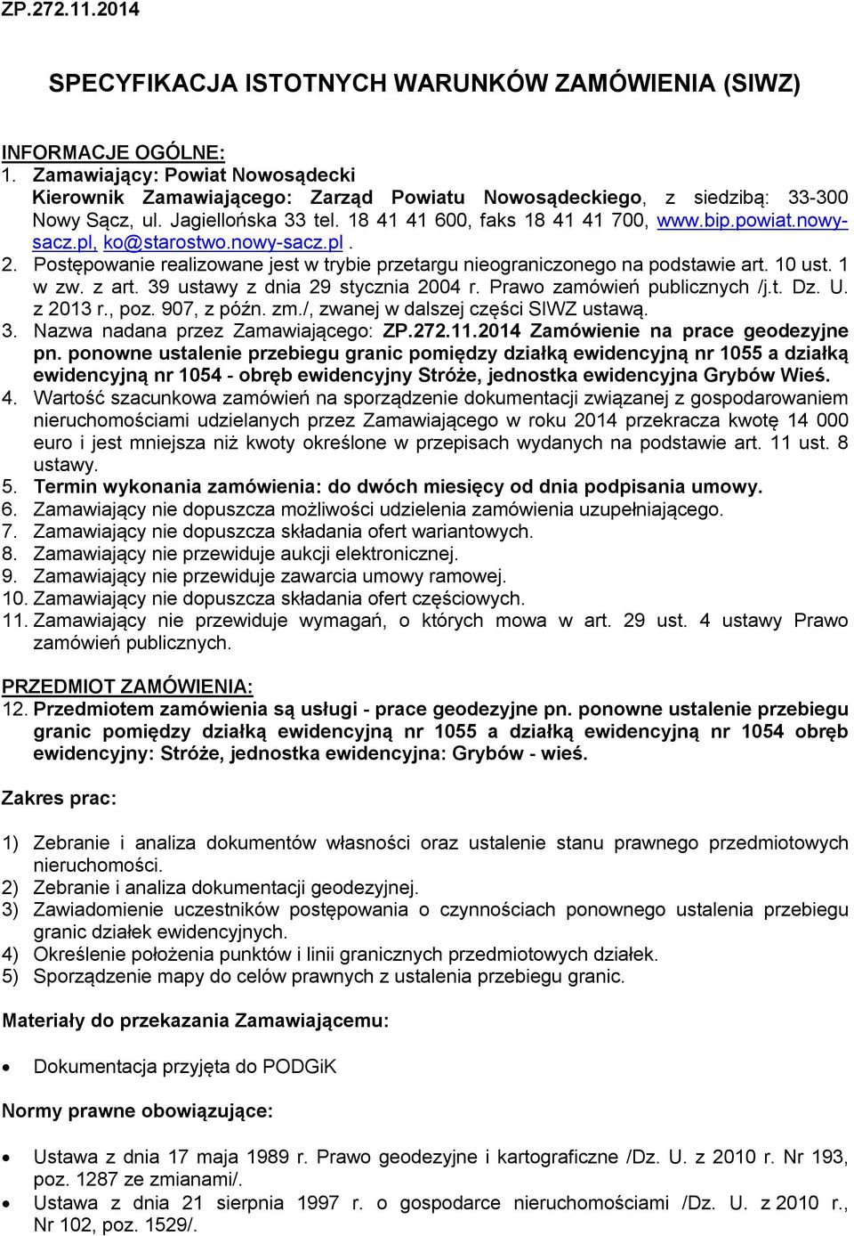 pl, ko@starostwo.nowy-sacz.pl. 2. Postępowanie realizowane jest w trybie przetargu nieograniczonego na podstawie art. 10 ust. 1 w zw. z art. 39 ustawy z dnia 29 stycznia 2004 r.