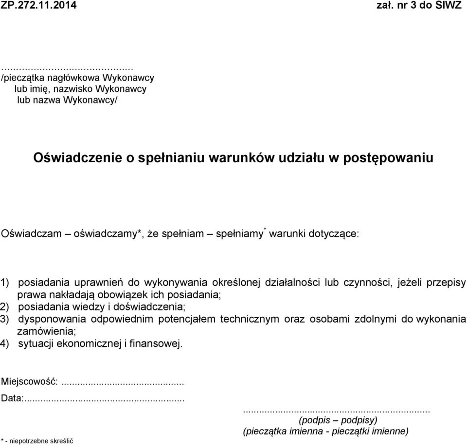 oświadczamy*, że spełniam spełniamy * warunki dotyczące: 1) posiadania uprawnień do wykonywania określonej działalności lub czynności, jeżeli przepisy prawa nakładają