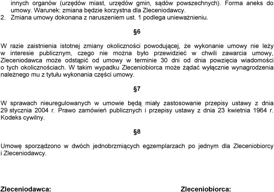 6 W razie zaistnienia istotnej zmiany okoliczności powodującej, że wykonanie umowy nie leży w interesie publicznym, czego nie można było przewidzieć w chwili zawarcia umowy, Zleceniodawca może