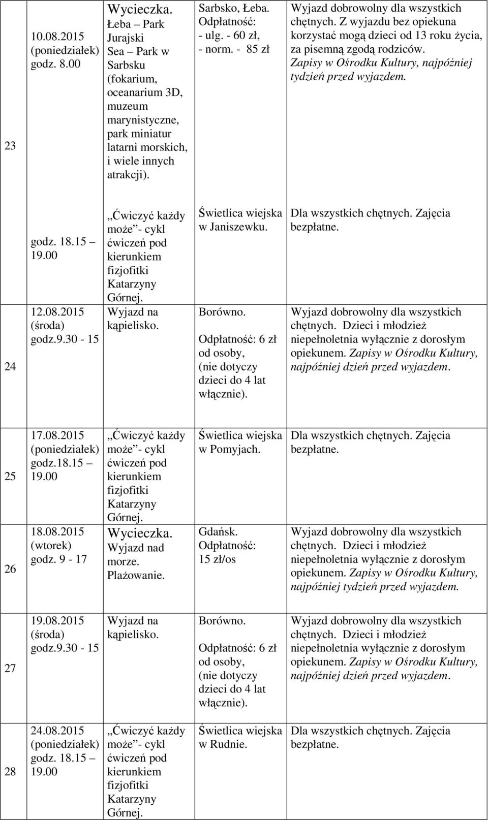 atrakcji). Sarbsko, Łeba. - ulg. - 60 zł, - norm. - 85 zł chętnych.