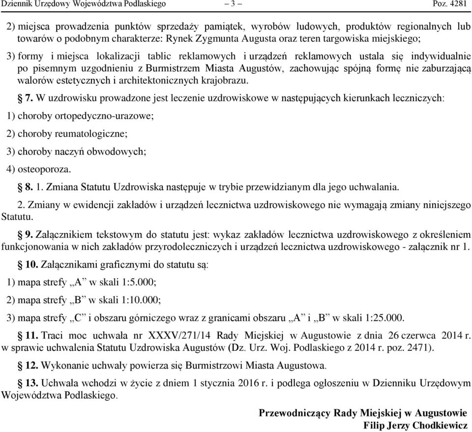 i miejsca lokalizacji tablic reklamowych i urządzeń reklamowych ustala się indywidualnie po pisemnym uzgodnieniu z Burmistrzem Miasta Augustów, zachowując spójną formę nie zaburzającą walorów