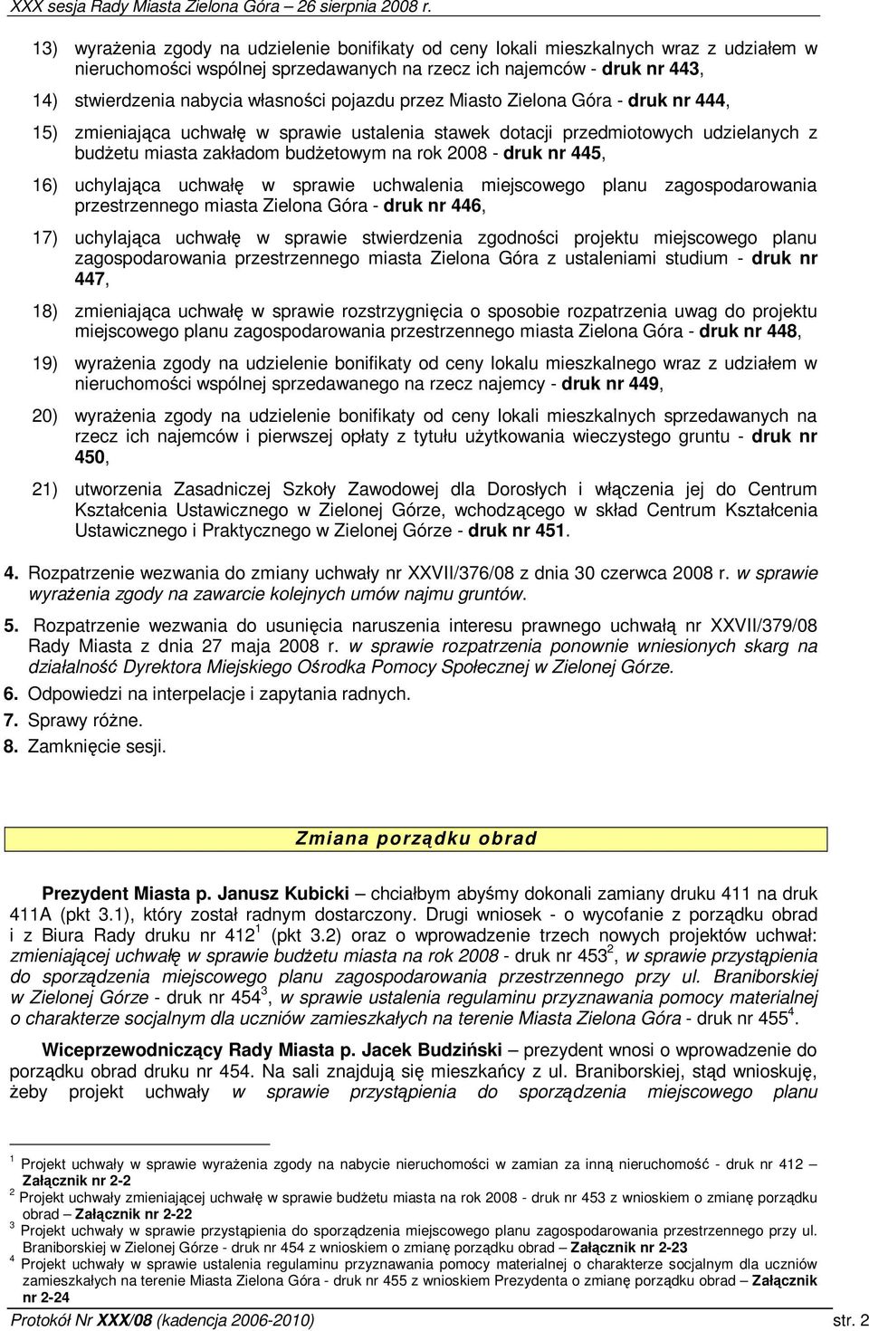 uchylajca uchwał w sprawie uchwalenia miejscowego planu zagospodarowania przestrzennego miasta Zielona Góra - druk nr 446, 7) uchylajca uchwał w sprawie stwierdzenia zgodnoci projektu miejscowego