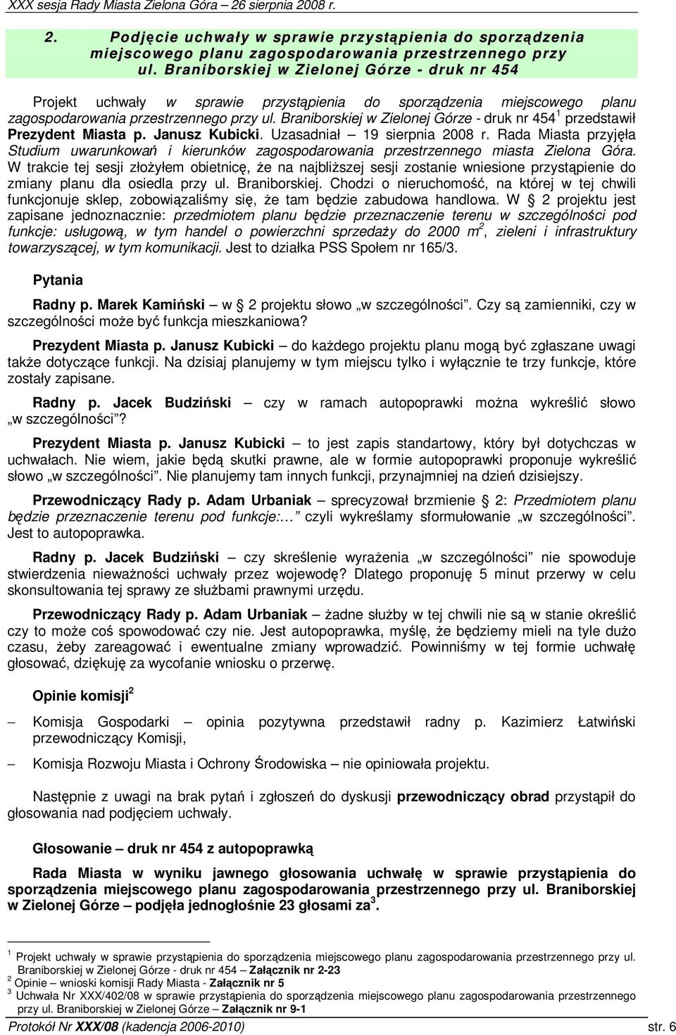 Braniborskiej w Zielonej Górze - druk nr 454 przedstawił Prezydent Miasta p. Janusz Kubicki. Uzasadniał 9 sierpnia 2008 r.