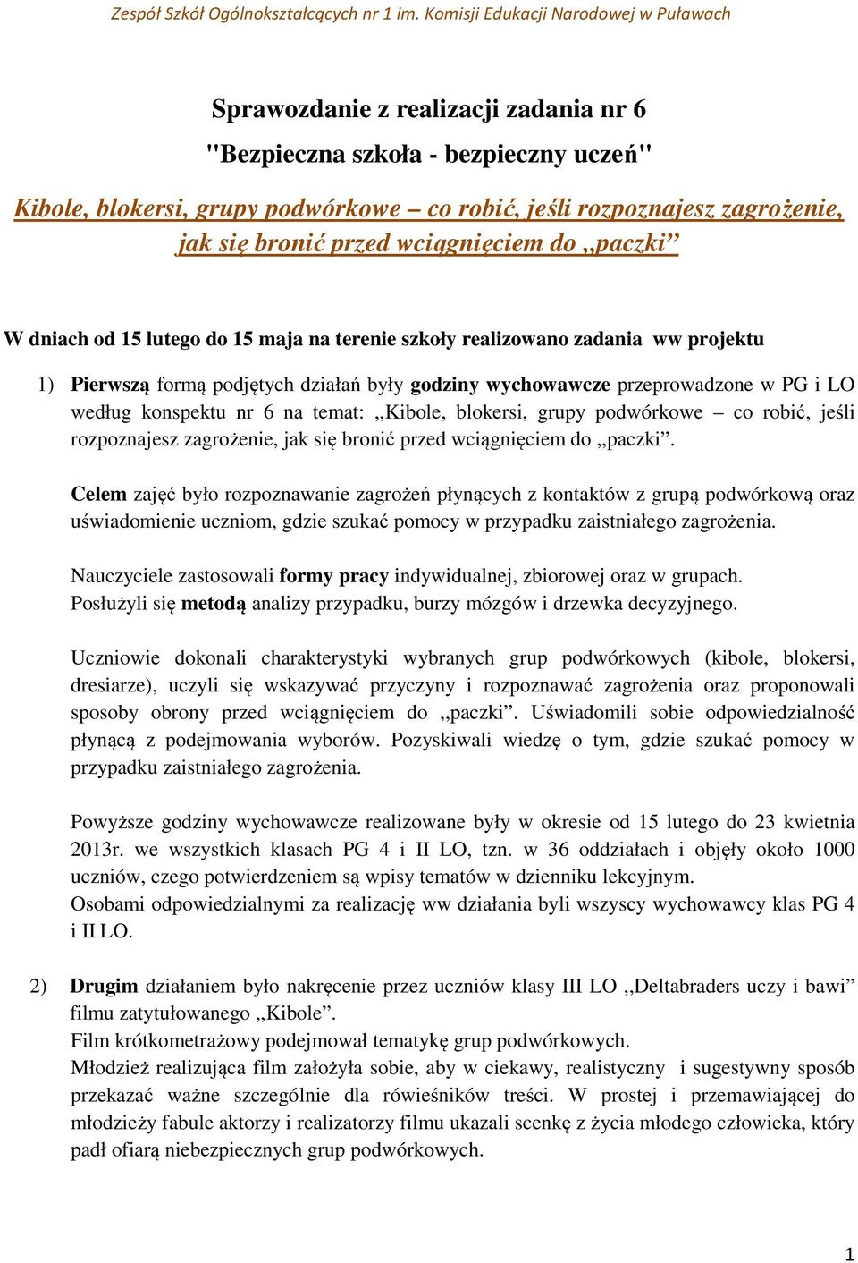 bronić przed wciągnięciem do,,paczki W dniach od 15 lutego do 15 maja na terenie szkoły realizowano zadania ww projektu 1) Pierwszą formą podjętych działań były godziny wychowawcze przeprowadzone w