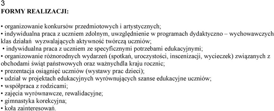 (spotkań, uroczystości, inscenizacji, wycieczek) związanych z obchodami świąt państwowych oraz ważnychdla kraju rocznic; prezentacja osiągnięć uczniów (wystawy prac