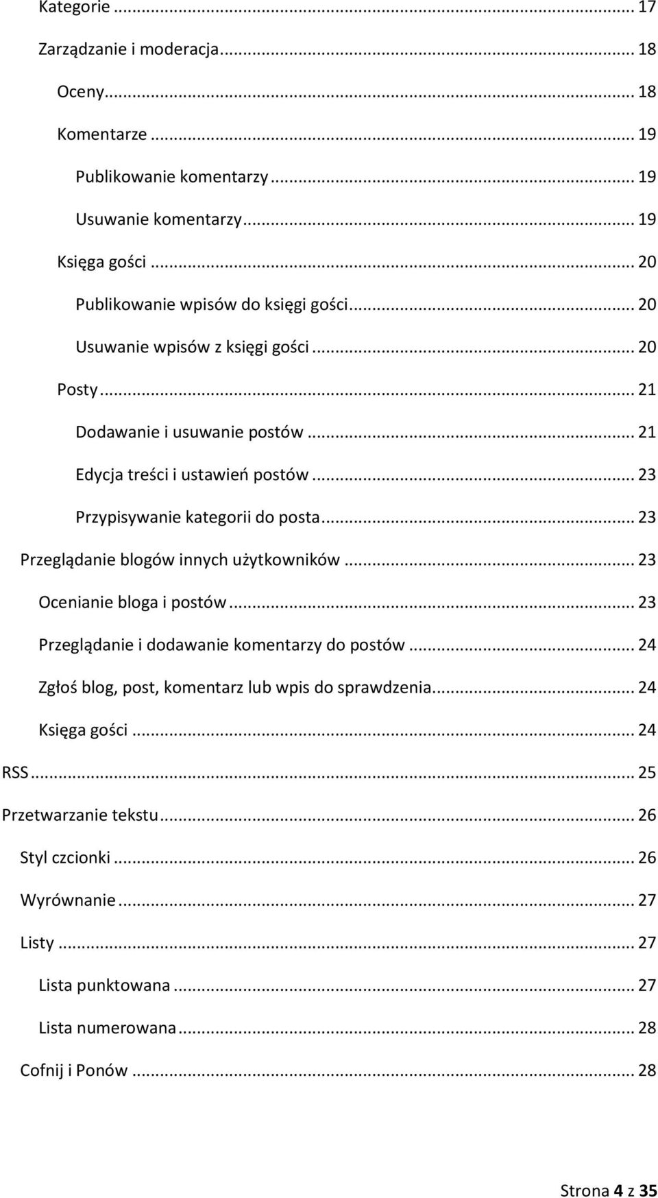 .. 23 Przypisywanie kategorii do posta... 23 Przeglądanie blogów innych użytkowników... 23 Ocenianie bloga i postów... 23 Przeglądanie i dodawanie komentarzy do postów.