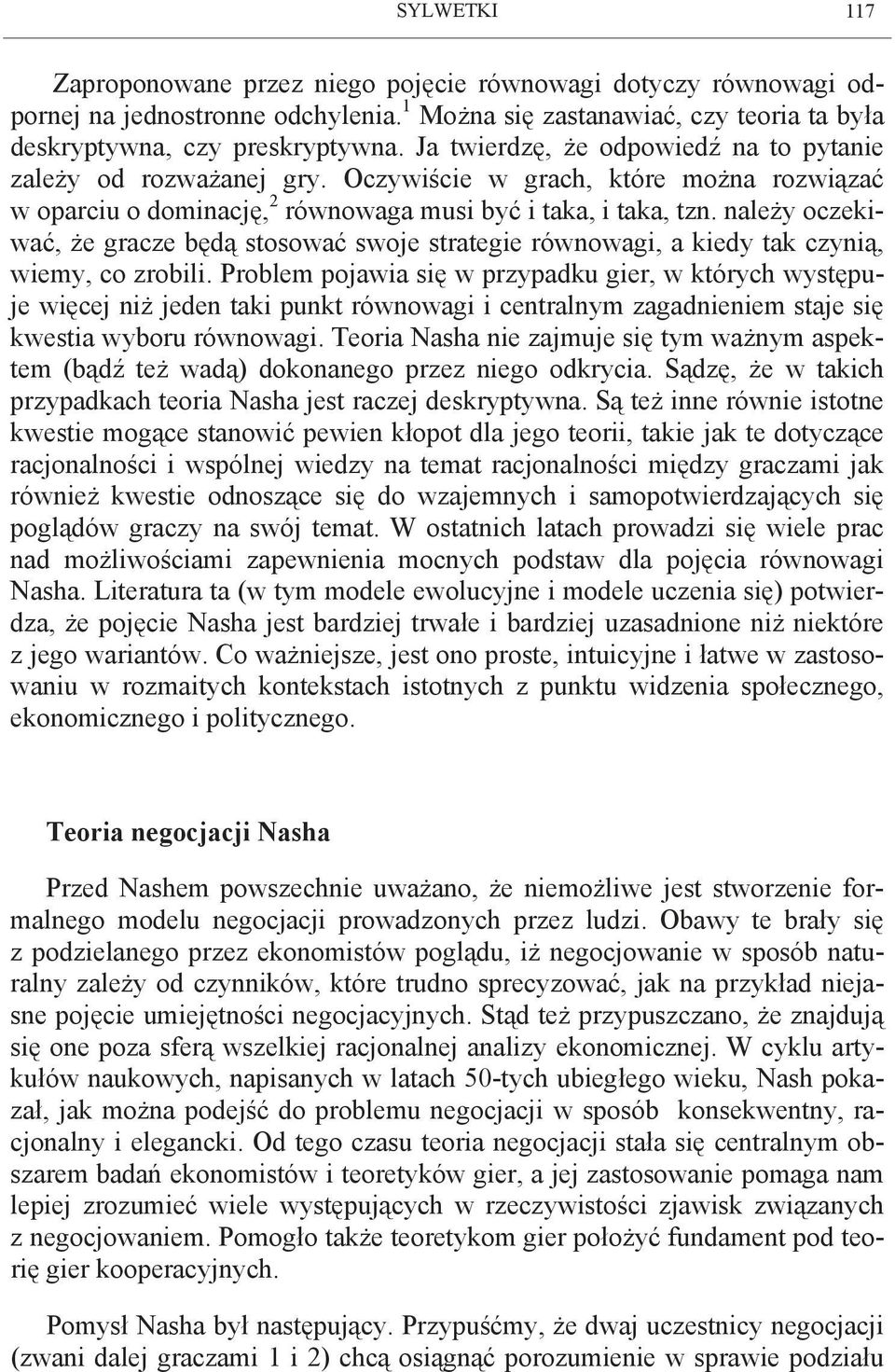 należy oczekiwać, że gracze będą stosować swoje strategie równowagi, a kiedy tak czynią, wiemy, co zrobili.