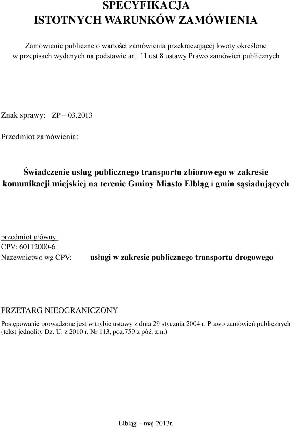 2013 Przedmiot zamówienia: Świadczenie usług publicznego transportu zbiorowego w zakresie komunikacji miejskiej na terenie Gminy Miasto Elbląg i gmin sąsiadujących