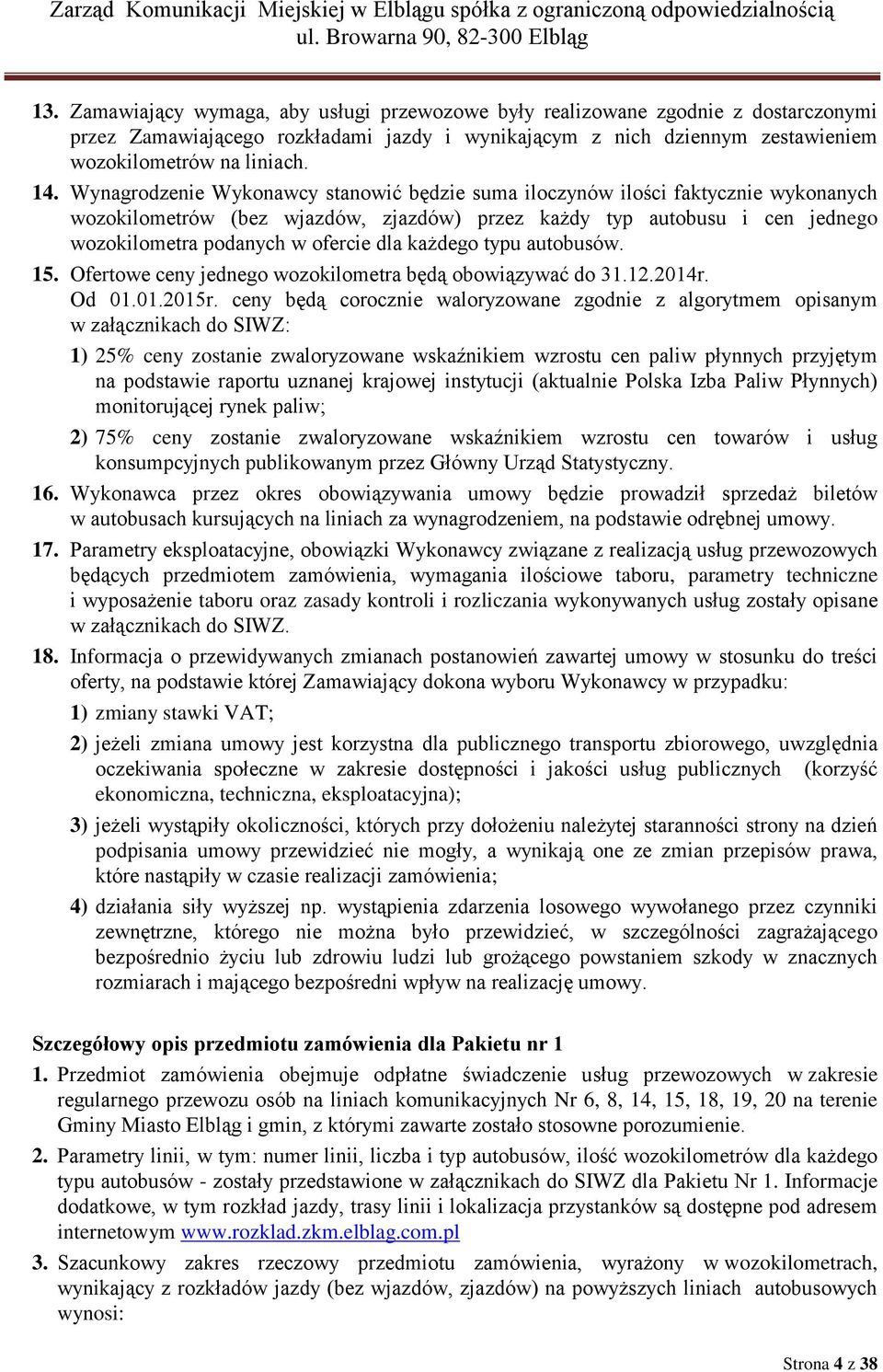 każdego typu autobusów. 15. Ofertowe ceny jednego wozokilometra będą obowiązywać do 31.12.2014r. Od 01.01.2015r.