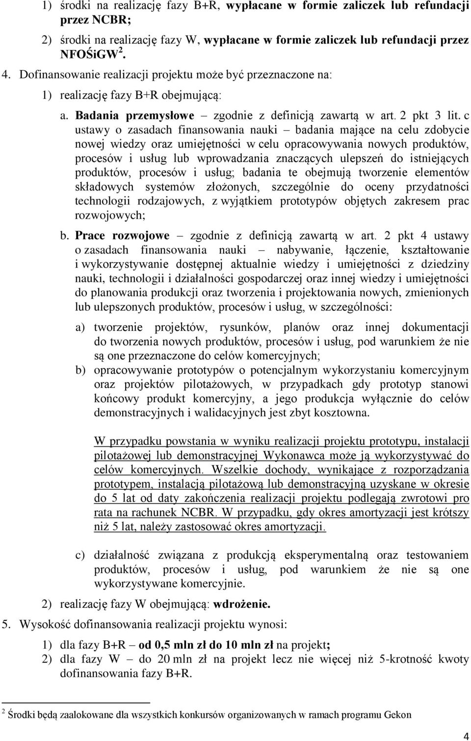 c ustawy o zasadach finansowania nauki badania mające na celu zdobycie nowej wiedzy oraz umiejętności w celu opracowywania nowych produktów, procesów i usług lub wprowadzania znaczących ulepszeń do