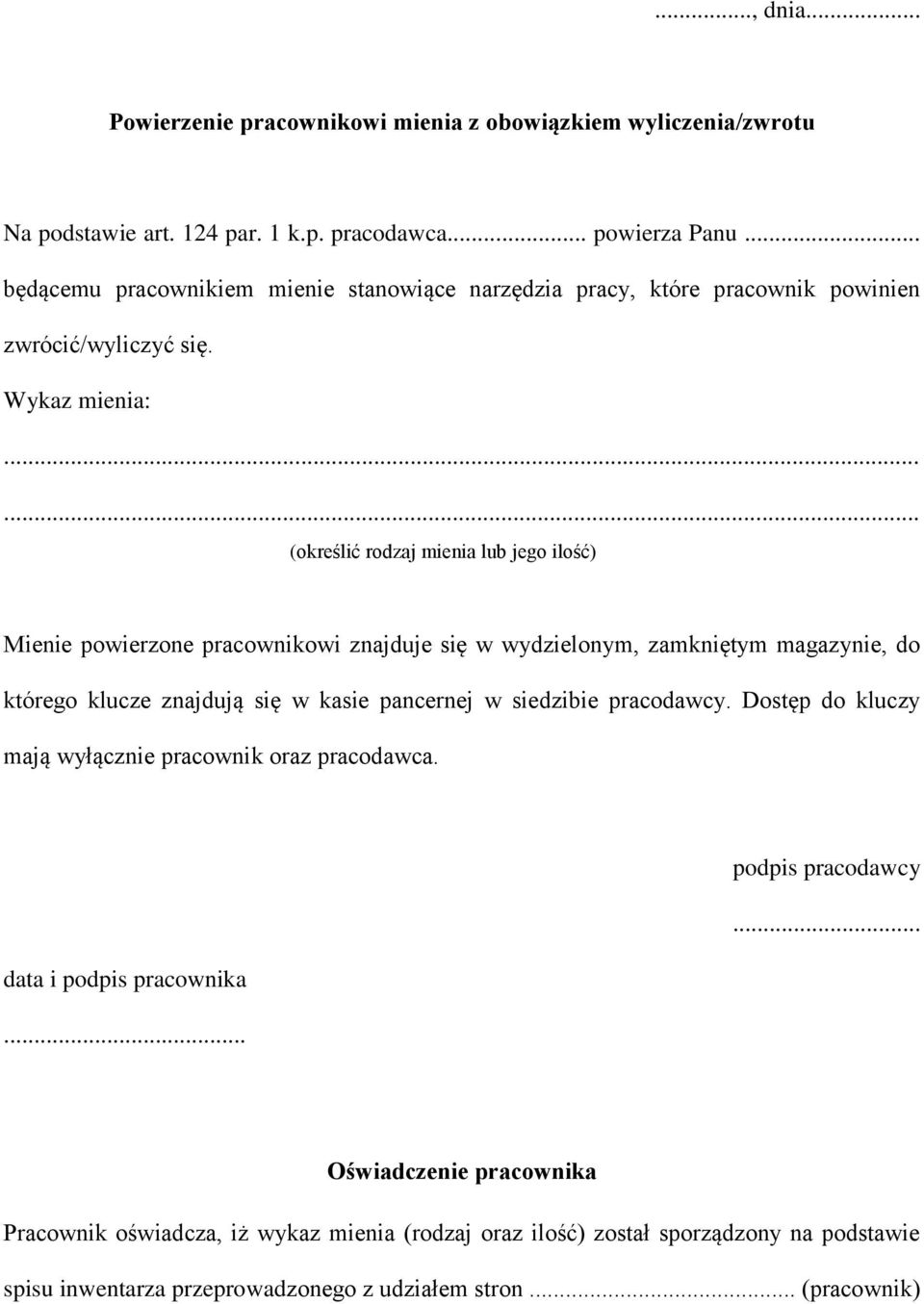 ..... (określić rodzaj mienia lub jego ilość) Mienie powierzone pracownikowi znajduje się w wydzielonym, zamkniętym magazynie, do którego klucze znajdują się w kasie pancernej w