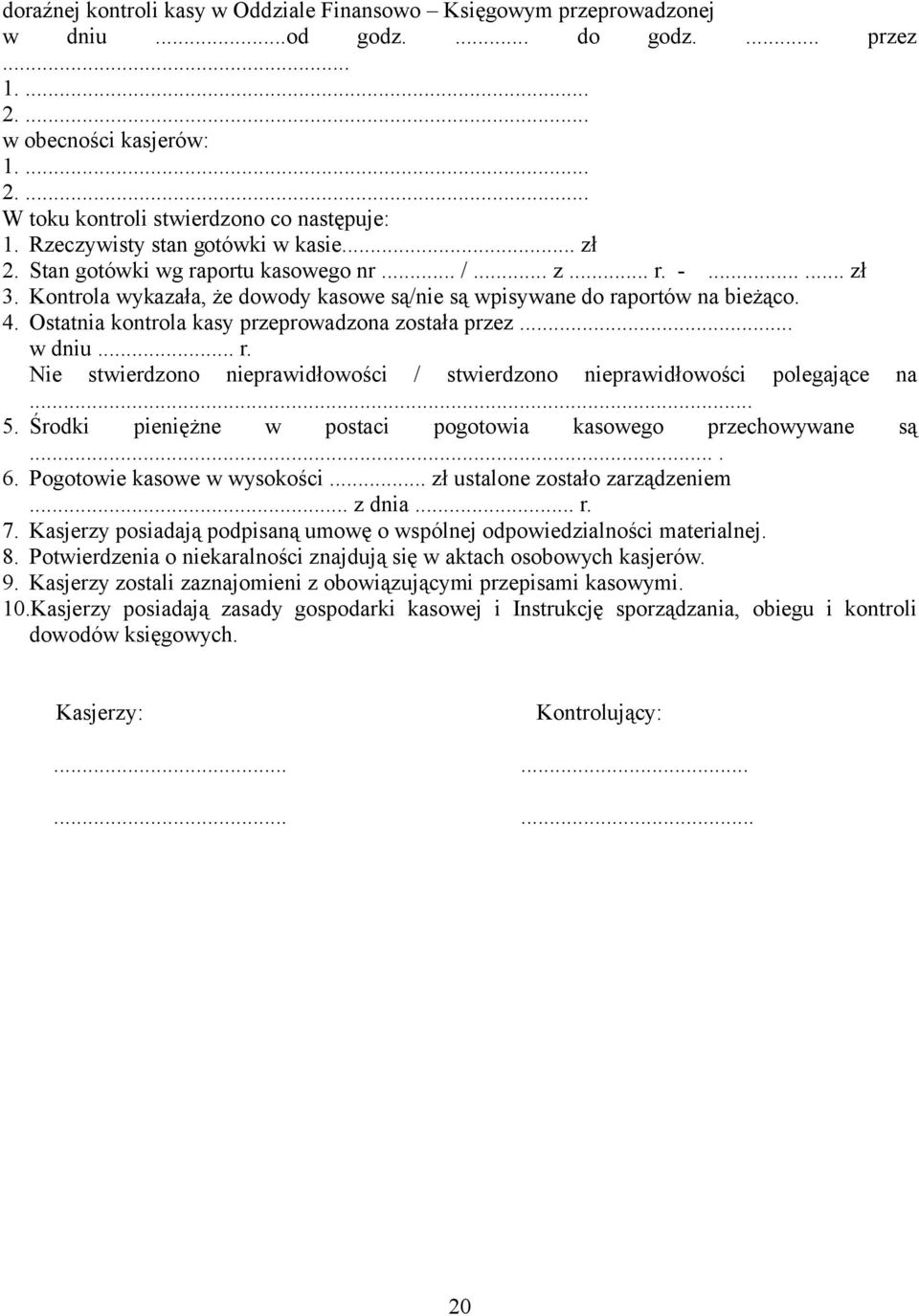 Ostatnia kontrola kasy przeprowadzona została przez... w dniu... r. Nie stwierdzono nieprawidłowości / stwierdzono nieprawidłowości polegające na... 5.