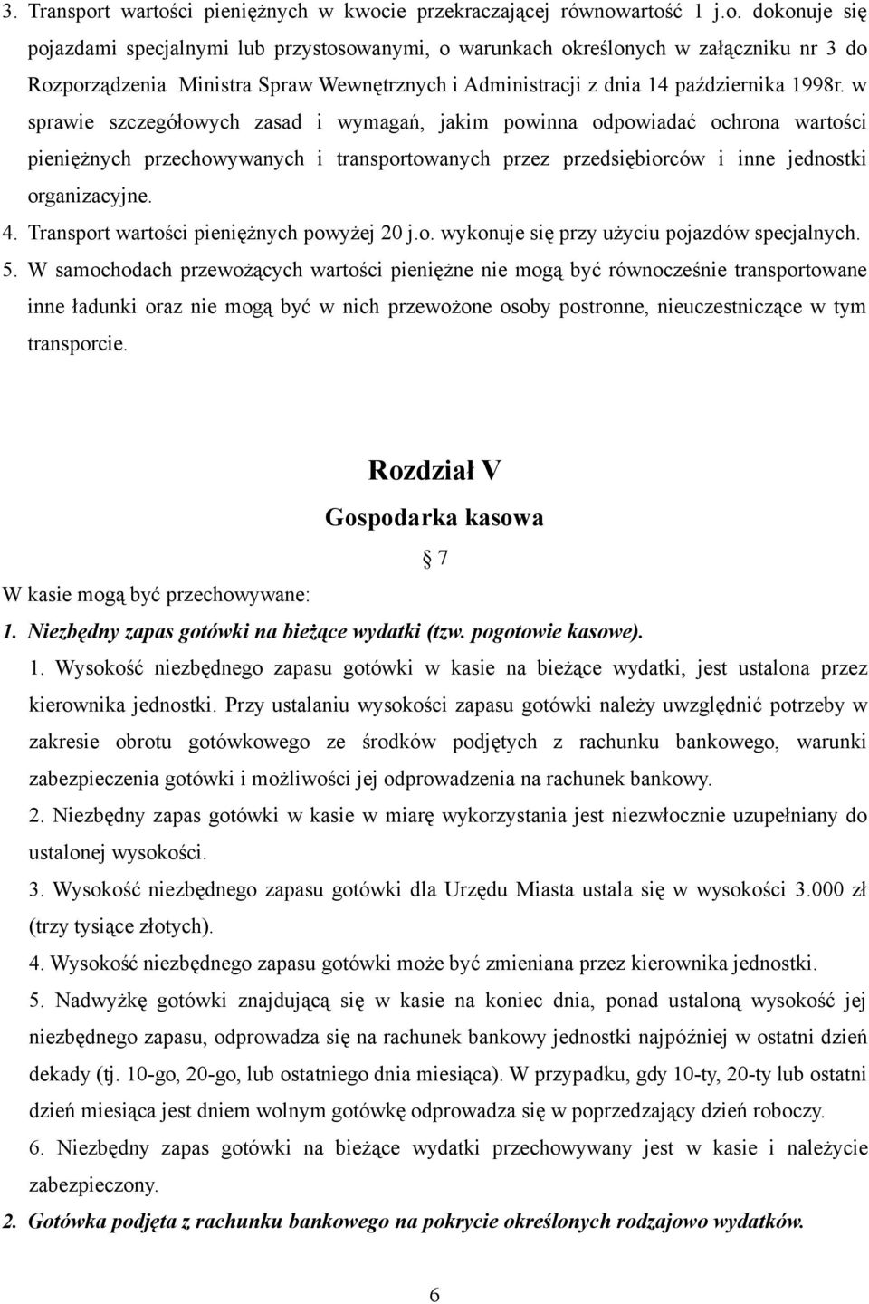 w sprawie szczegółowych zasad i wymagań, jakim powinna odpowiadać ochrona wartości pieniężnych przechowywanych i transportowanych przez przedsiębiorców i inne jednostki organizacyjne. 4.